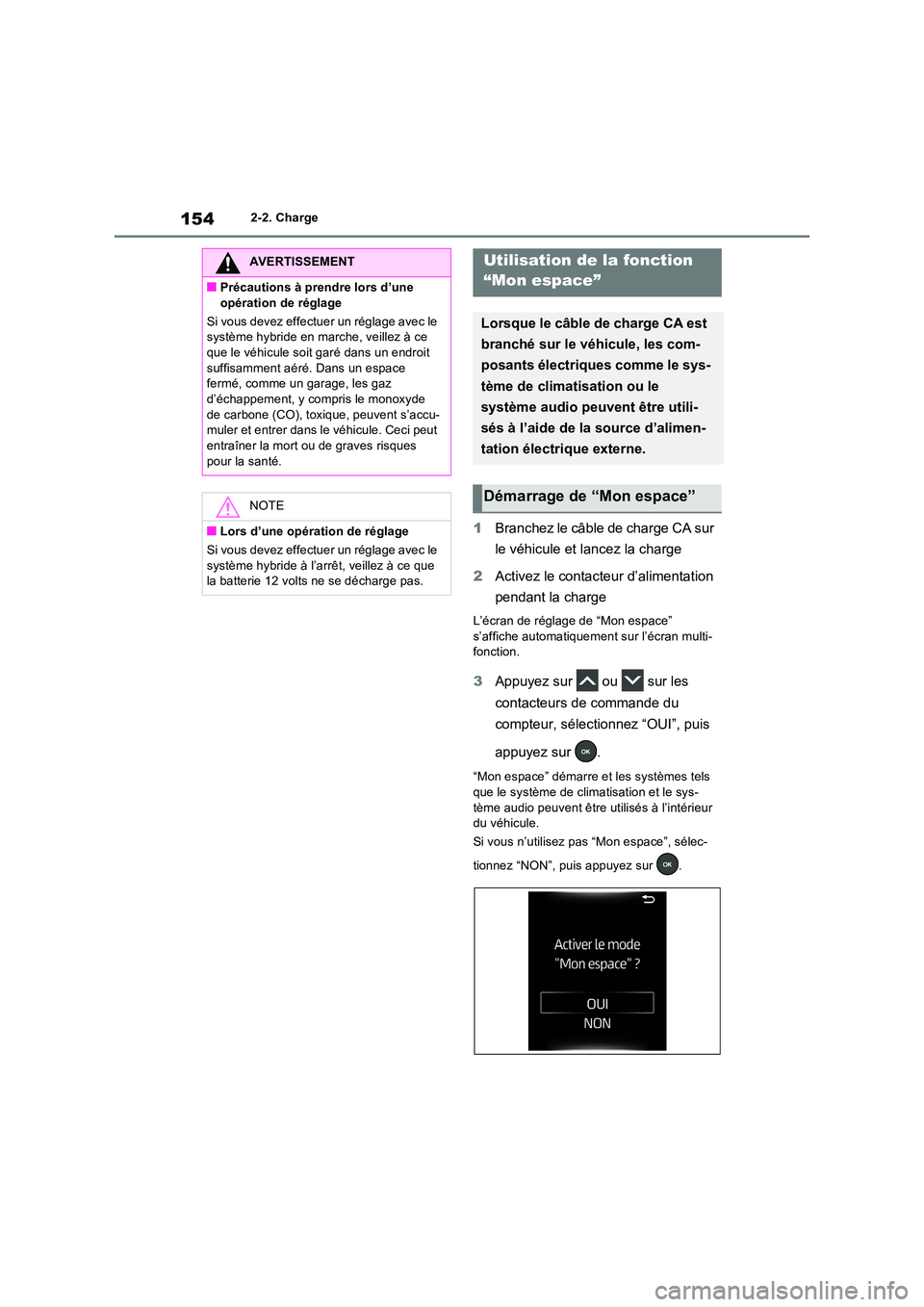 TOYOTA RAV4 PHEV 2021 Notices Demploi (in French) 1542-2. Charge
1Branchez le câble de charge CA sur
le véhicule et lancez la charge
2 Activez le contacteur d’alimentation
pendant la charge
L’écran de réglage de “Mon espace” s’aff TOYOTA RAV4 PHEV 2021 Notices Demploi (in French) 1542-2. Charge
1Branchez le câble de charge CA sur
le véhicule et lancez la charge
2 Activez le contacteur d’alimentation
pendant la charge
L’écran de réglage de “Mon espace” s’aff
