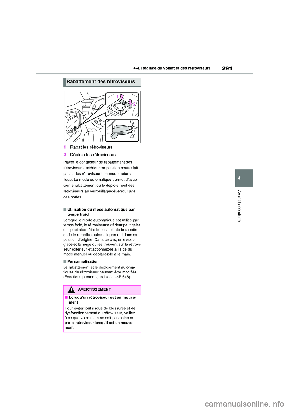 TOYOTA RAV4 PHEV 2021  Notices Demploi (in French) 291
4 
4-4. Réglage du volant et des rétroviseurs
Avant la conduite
1 Rabat les rétroviseurs 
2 Déploie les rétroviseurs
Placer le contacteur de rabattement des  
rétroviseurs extérieur en posi