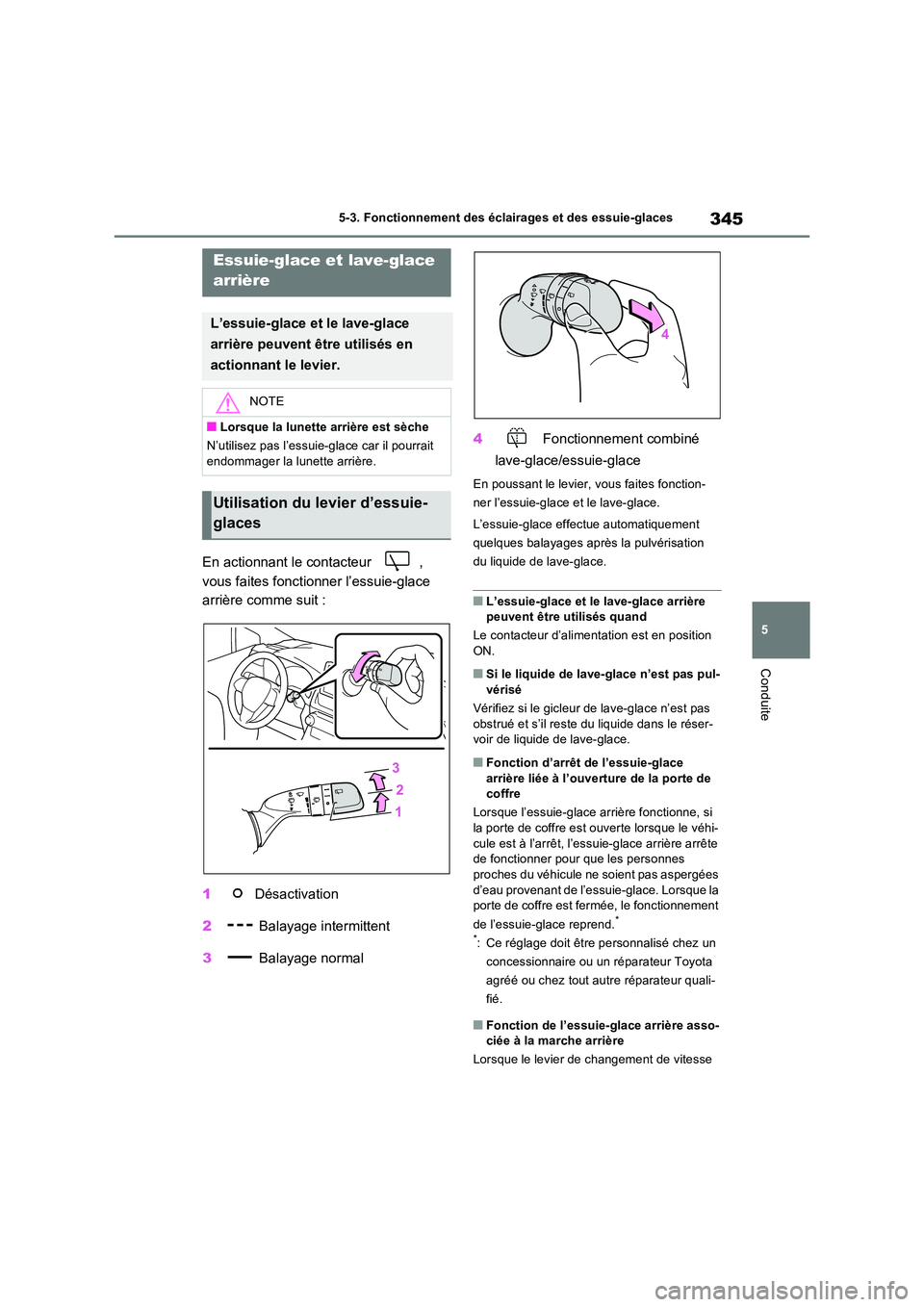 TOYOTA RAV4 PHEV 2021 Notices Demploi (in French) 345
5
5-3. Fonctionnement des éclairages et des essuie-glaces
Conduite
En actionnant le contacteur ,
vous faites fonctionner l’essuie-glace
arrière comme suit :
1 Désactivation
2 Balaya TOYOTA RAV4 PHEV 2021 Notices Demploi (in French) 345
5
5-3. Fonctionnement des éclairages et des essuie-glaces
Conduite
En actionnant le contacteur ,
vous faites fonctionner l’essuie-glace
arrière comme suit :
1 Désactivation
2 Balaya