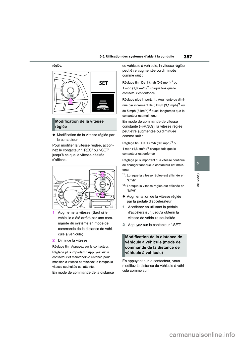 TOYOTA RAV4 PHEV 2021  Notices Demploi (in French) 387
5 
5-5. Utilisation des systèmes d’aide à la conduite
Conduite
réglée.
 Modification de la vitesse réglée par  
le contacteur 
Pour modifier la vitesse réglée, action- 
nez le contact
