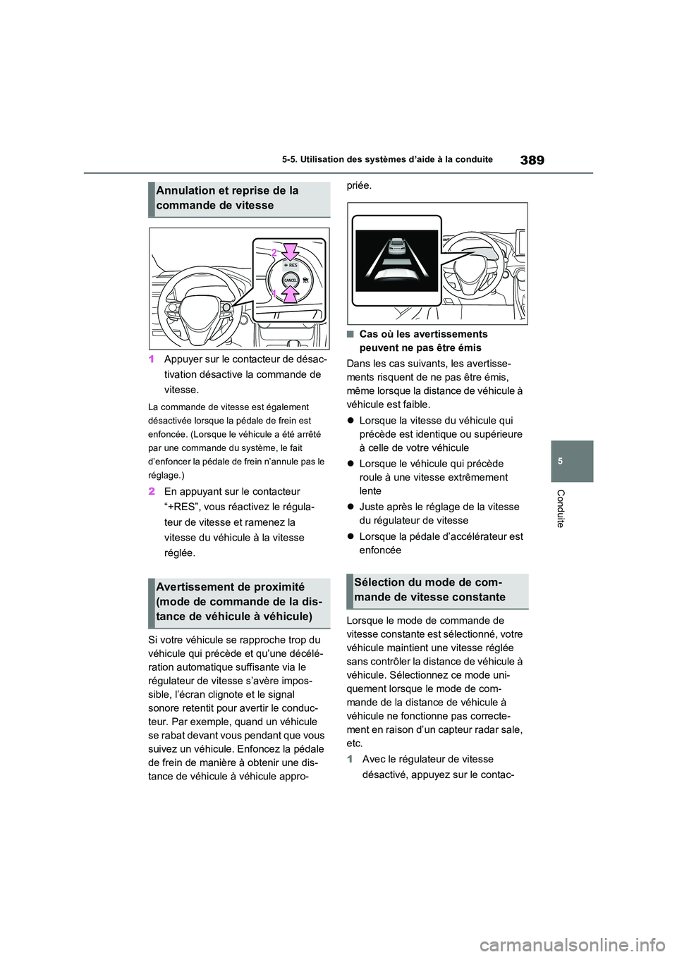TOYOTA RAV4 PHEV 2021  Notices Demploi (in French) 389
5 
5-5. Utilisation des systèmes d’aide à la conduite
Conduite
1 Appuyer sur le contacteur de désac- 
tivation désactive la commande de  
vitesse.
La commande de vitesse est également  
dé