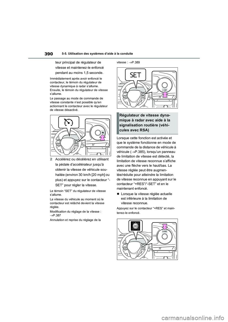 TOYOTA RAV4 PHEV 2021  Notices Demploi (in French) 3905-5. Utilisation des systèmes d’aide à la conduite
teur principal de régulateur de 
vitesse et maintenez-le enfoncé 
pendant au moins 1,5 seconde.
Immédiatement après avoir enfoncé le 
con