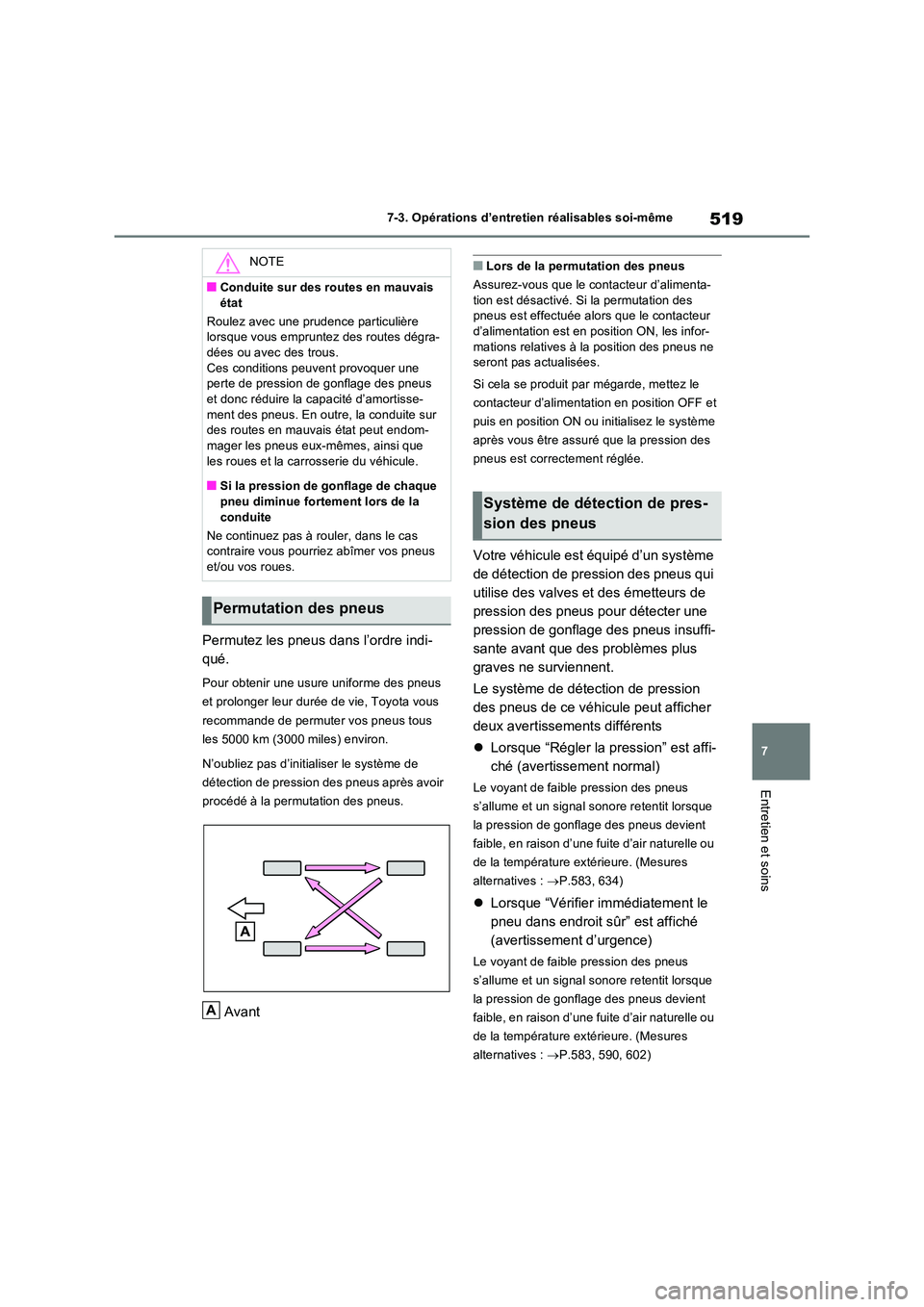 TOYOTA RAV4 PHEV 2021  Notices Demploi (in French) 519
7 
7-3. Opérations d’entretien réalisables soi-même
Entretien et soins
Permutez les pneus dans l’ordre indi- 
qué.
Pour obtenir une usure uniforme des pneus  
et prolonger leur durée de v