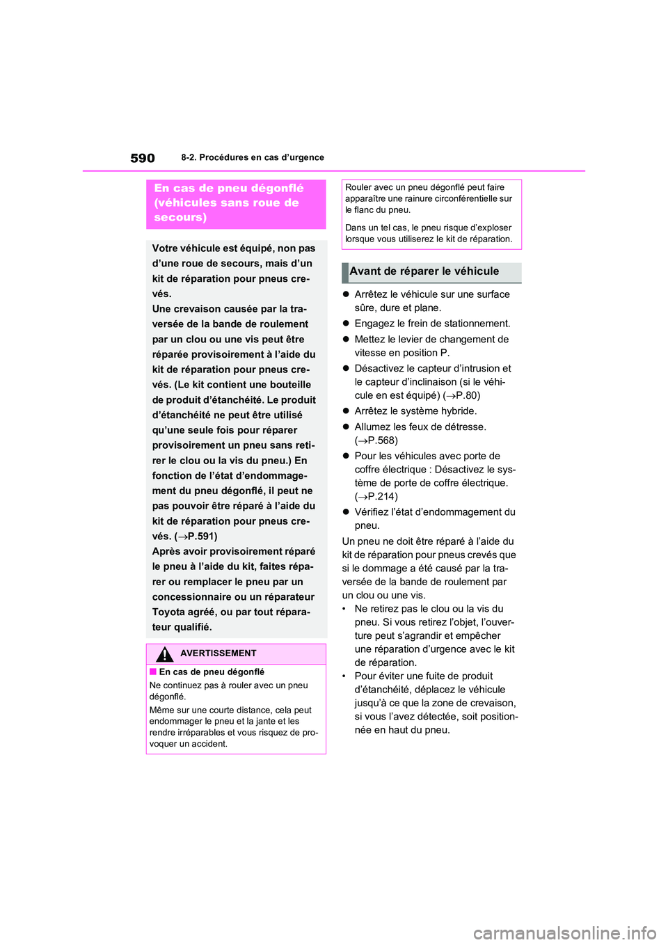 TOYOTA RAV4 PHEV 2021  Notices Demploi (in French) 5908-2. Procédures en cas d’urgence
Arrêtez le véhicule sur une surface  
sûre, dure et plane. 
 Engagez le frein de stationnement. 
 Mettez le levier de changement de  
vitesse en posi
