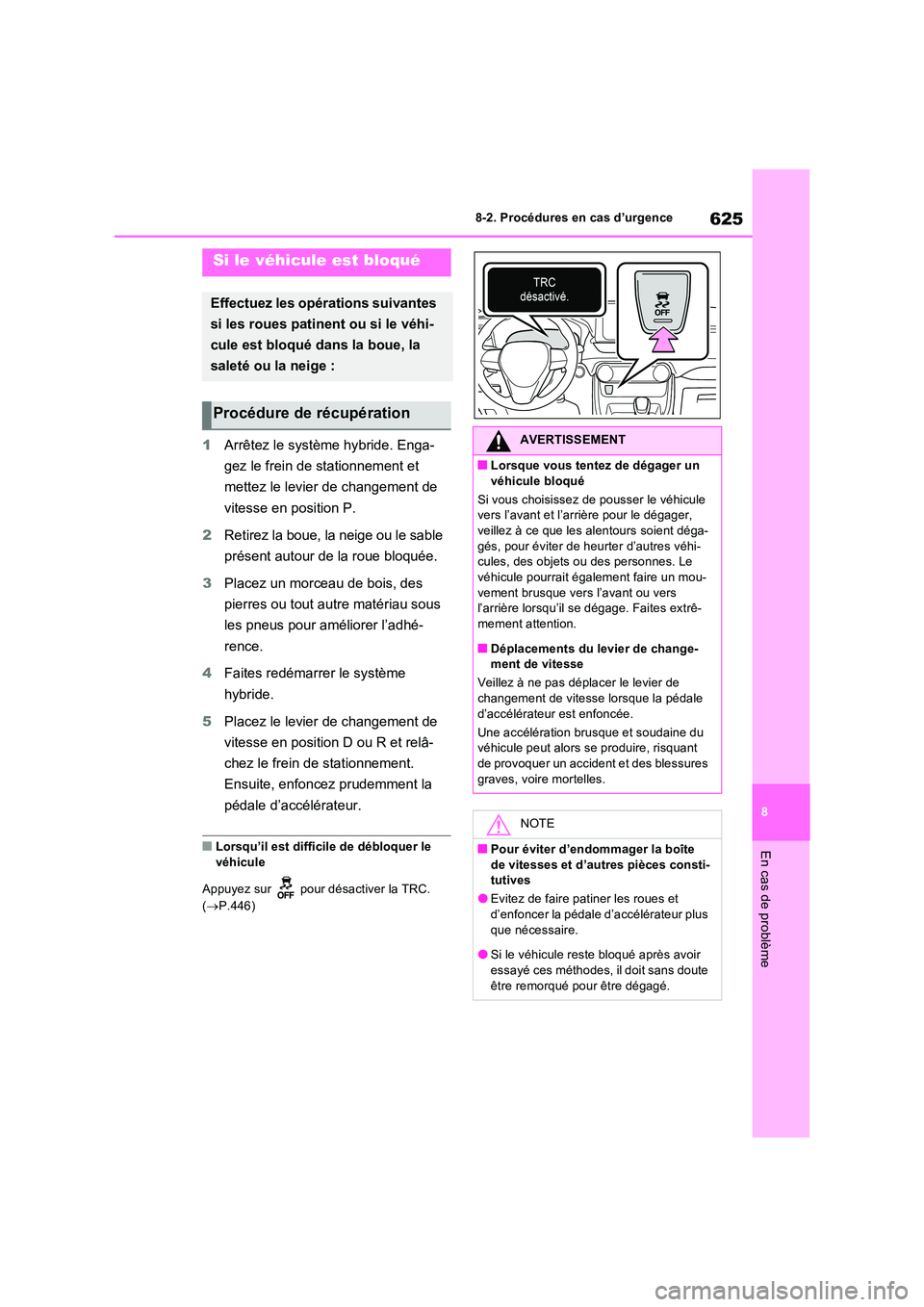 TOYOTA RAV4 PHEV 2021 Notices Demploi (in French) 625
8
8-2. Procédures en cas d’urgence
En cas de problème
1 Arrêtez le système hybride. Enga-
gez le frein de stationnement et
mettez le levier de changement de
vitesse en position P.
2 R TOYOTA RAV4 PHEV 2021 Notices Demploi (in French) 625
8
8-2. Procédures en cas d’urgence
En cas de problème
1 Arrêtez le système hybride. Enga-
gez le frein de stationnement et
mettez le levier de changement de
vitesse en position P.
2 R