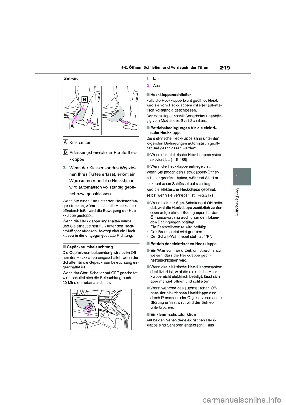 TOYOTA RAV4 PHEV 2021  Betriebsanleitungen (in German) 219
4 
4-2. Öffnen, Schließen und Verriegeln der Türen
Vor Fahrtantritt
führt wird.
Kicksensor 
Erfassungsbereich der Komforthec- 
kklappe 
3 Wenn der Kicksensor das Wegzie- 
hen Ihres Fußes erfa