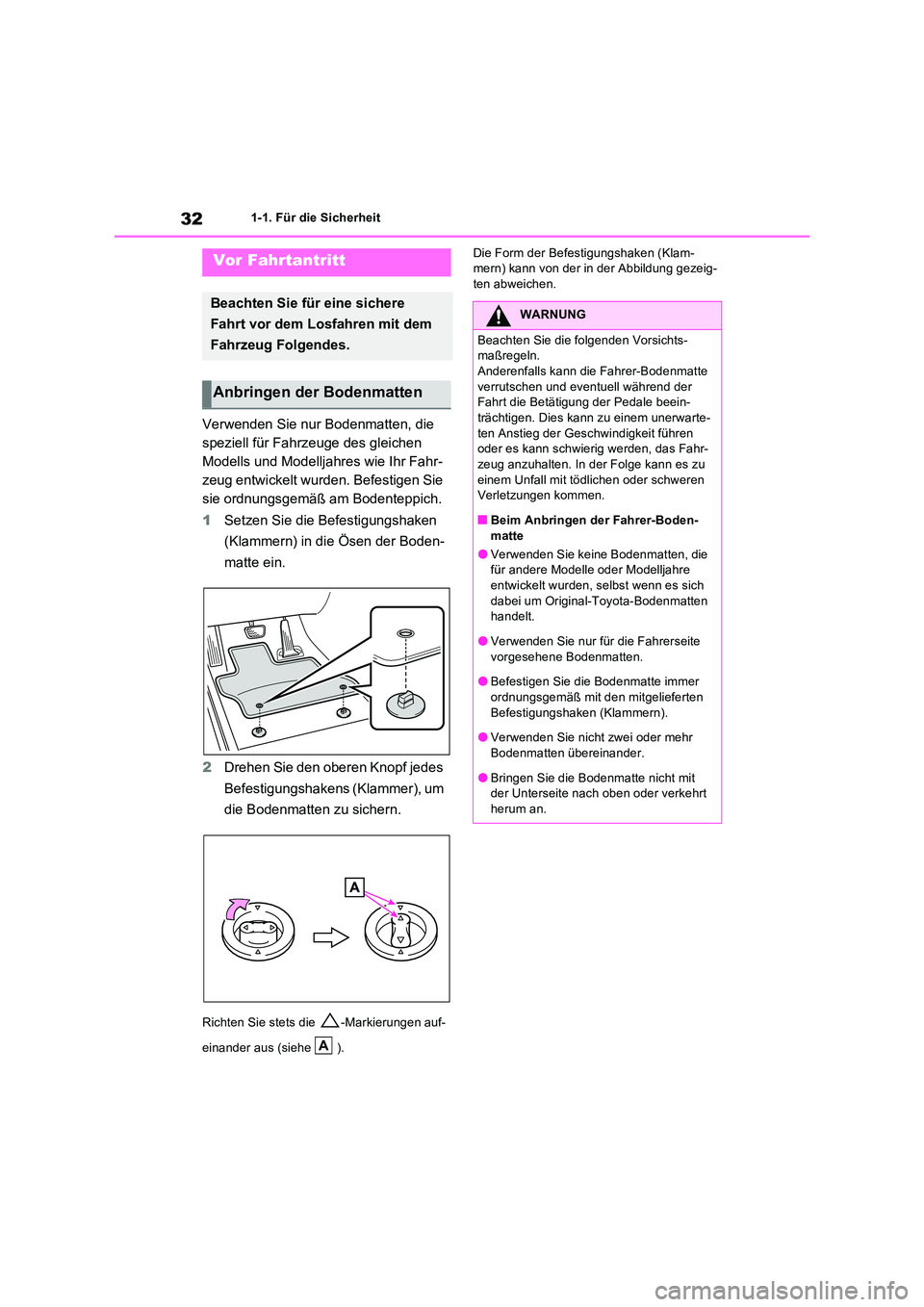 TOYOTA RAV4 PHEV 2021  Betriebsanleitungen (in German) 321-1. Für die Sicherheit
1-1.Für die  Sicherheit
Verwenden Sie nur Bodenmatten, die  
speziell für Fahrzeuge des gleichen 
Modells und Modelljahres wie Ihr Fahr-
zeug entwickelt wurden. Befestigen