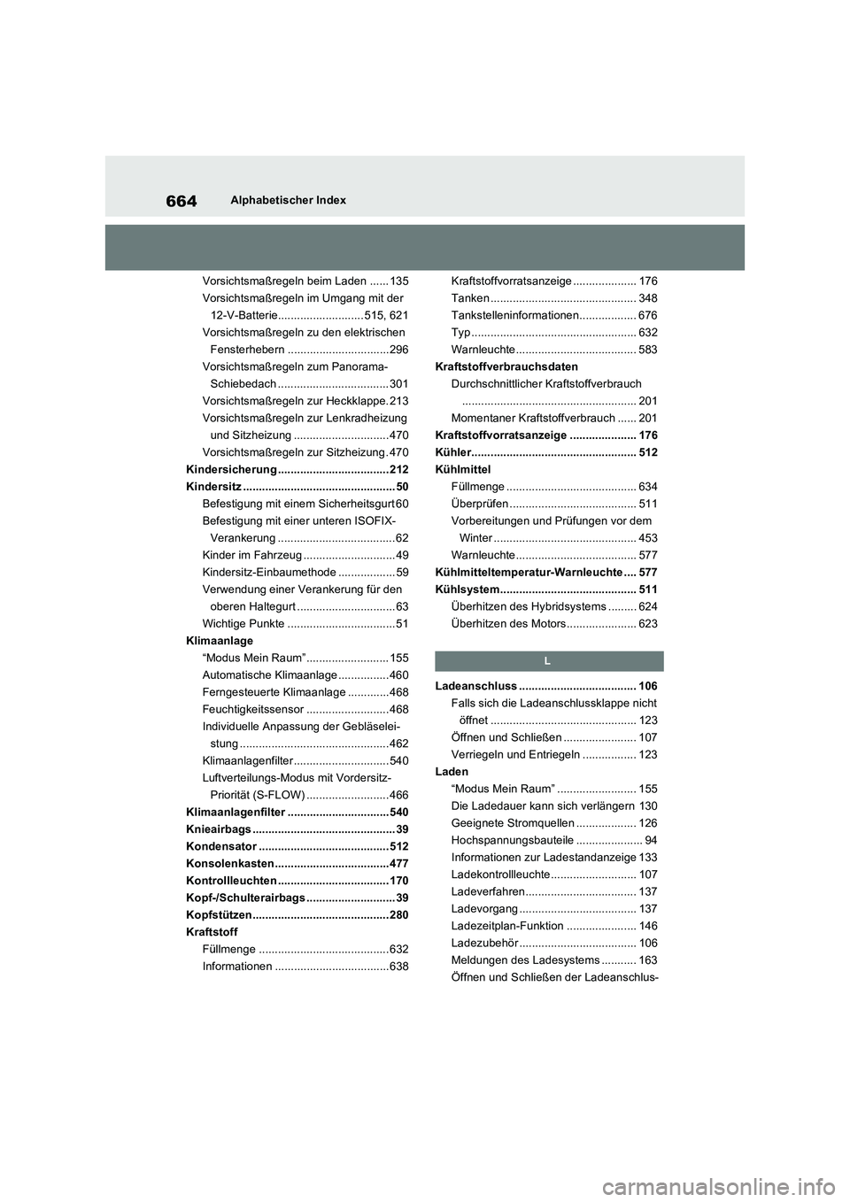 TOYOTA RAV4 PHEV 2021  Betriebsanleitungen (in German) 664Alphabetischer Index
Vorsichtsmaßregeln beim Laden ...... 135
Vorsichtsmaßregeln im Umgang mit der 
12-V-Batterie........................... 515, 621
Vorsichtsmaßregeln zu den elektrischen 
Fens