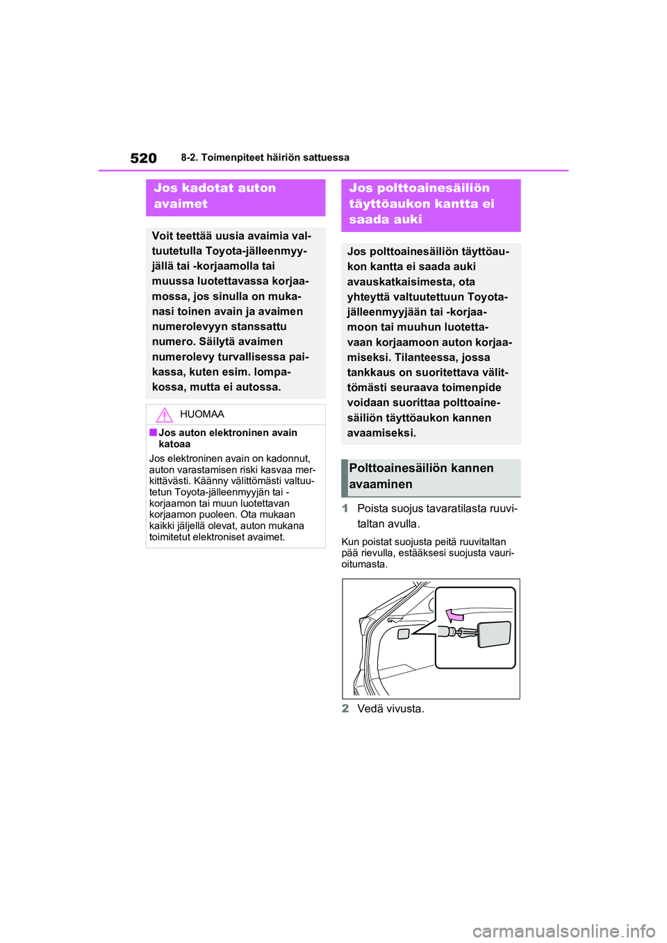 TOYOTA RAV4 PHEV 2021  Omistajan Käsikirja (in Finnish) 5208-2. Toimenpiteet häiriön sattuessa
1Poista suojus tavaratilasta ruuvi-
taltan avulla.
Kun poistat suojusta peitä ruuvitaltan 
pää rievulla, estääksesi suojusta vauri-
oitumasta.
2Vedä vivu