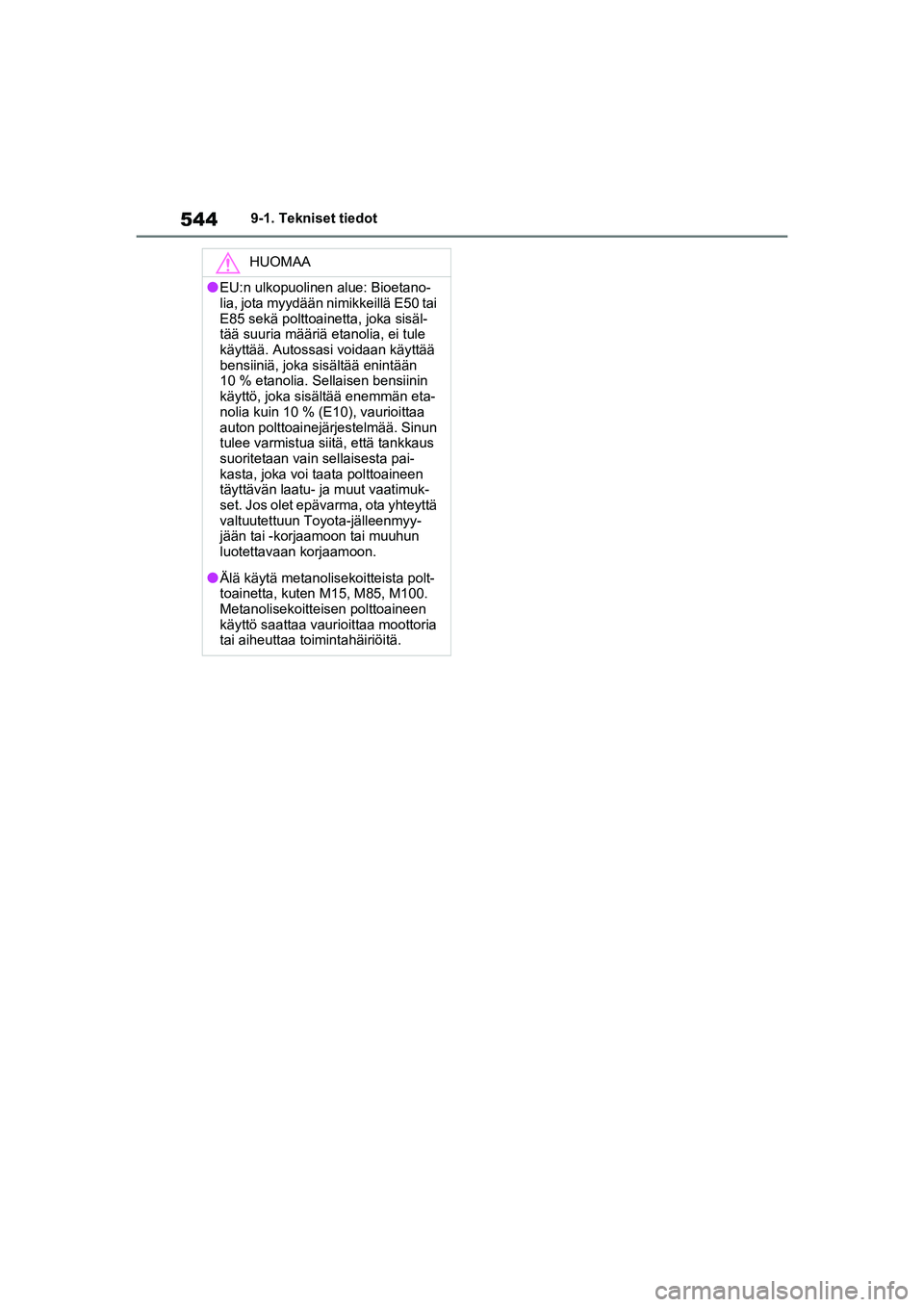 TOYOTA RAV4 PHEV 2021  Omistajan Käsikirja (in Finnish) 5449-1. Tekniset tiedot
HUOMAA
lEU:n ulkopuolinen alue: Bioetano-
lia, jota myydään nimikkeillä E50 tai 
E85 sekä polttoainetta, joka sisäl-
tää suuria määriä etanolia, ei tule 
käyttää. 