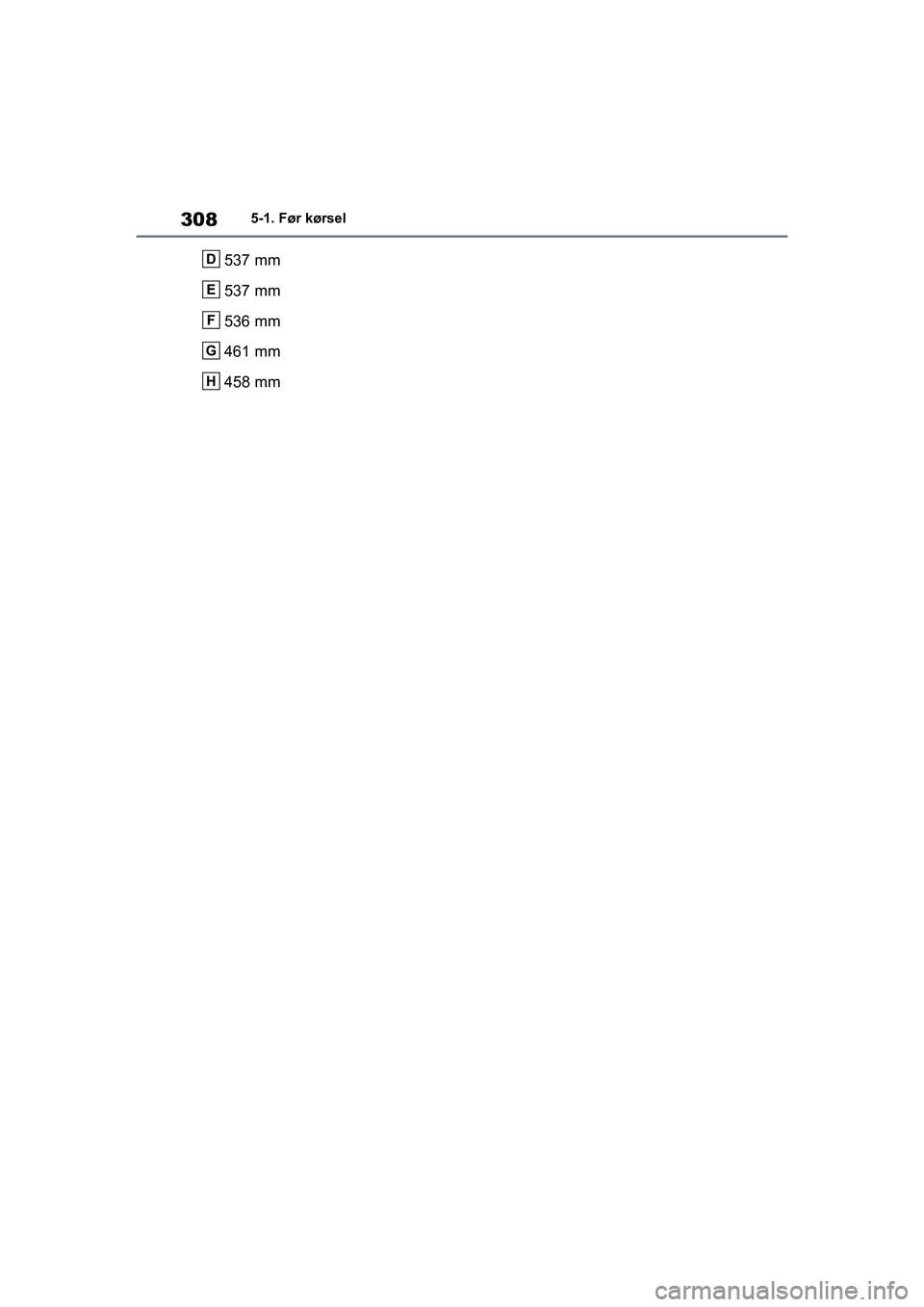 TOYOTA RAV4 PHEV 2021  Brugsanvisning (in Danish) 3085-1. Før kørsel
537 mm
537 mm
536 mm
461 mm
458 mmD
E
F
G
H
OM42E06DK.book  Page 308  Thursday, February 18, 2021  5:07 PM 