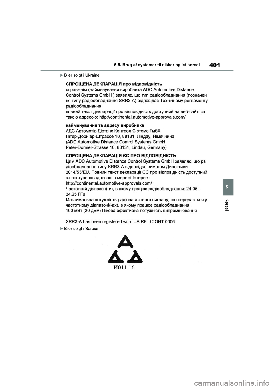 TOYOTA RAV4 PHEV 2021  Brugsanvisning (in Danish) 401
5
5-5. Brug af systemer til sikker og let kørsel
Kørsel
Biler solgt i Ukraine
Biler solgt i Serbien
OM42E06DK.book  Page 401  Thursday, February 18, 2021  5:07 PM 