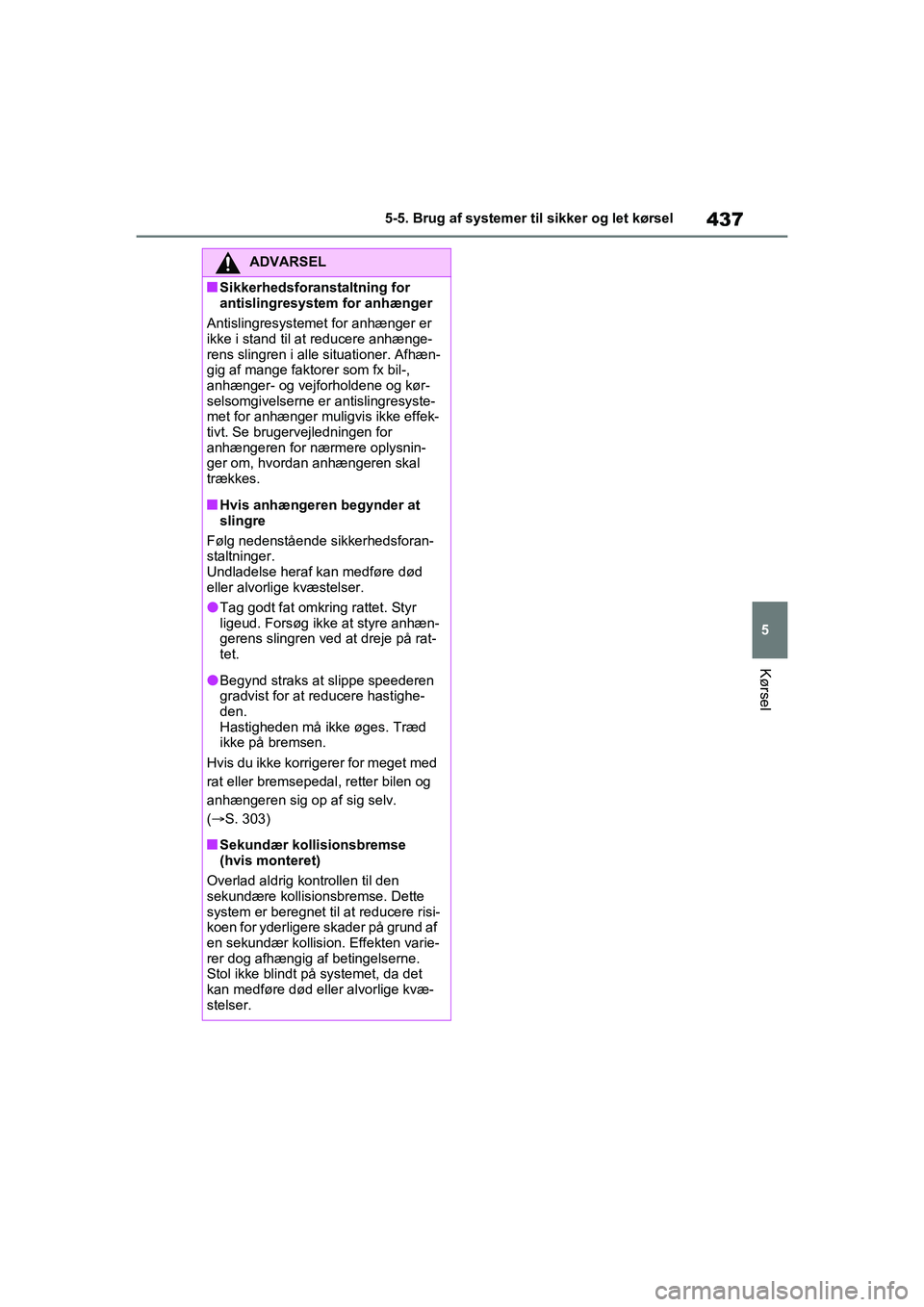 TOYOTA RAV4 PHEV 2021 Brugsanvisning (in Danish) 437
5
5-5. Brug af systemer til sikker og let kørsel
Kørsel
ADVARSEL
nSikkerhedsforanstaltning for
antislingresystem for anhænger
Antislingresystemet for anhænger er
ikke i stand til at reducer TOYOTA RAV4 PHEV 2021 Brugsanvisning (in Danish) 437
5
5-5. Brug af systemer til sikker og let kørsel
Kørsel
ADVARSEL
nSikkerhedsforanstaltning for
antislingresystem for anhænger
Antislingresystemet for anhænger er
ikke i stand til at reducer