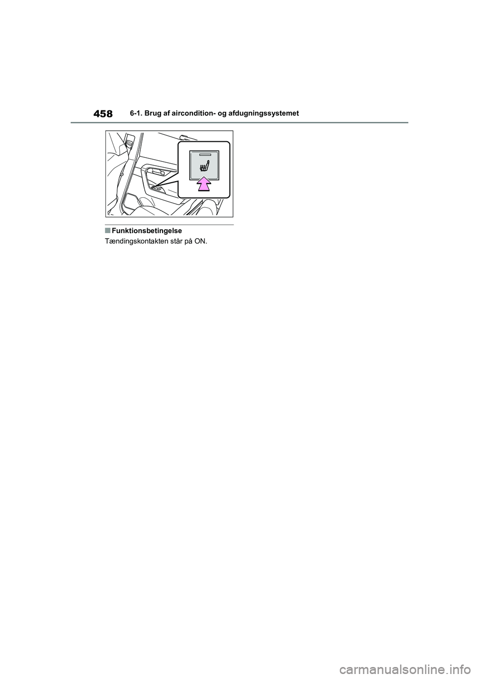 TOYOTA RAV4 PHEV 2021  Brugsanvisning (in Danish) 4586-1. Brug af aircondition- og afdugningssystemet
nFunktionsbetingelse
Tændingskontakten står på ON.
OM42E06DK.book  Page 458  Thursday, February 18, 2021  5:07 PM 