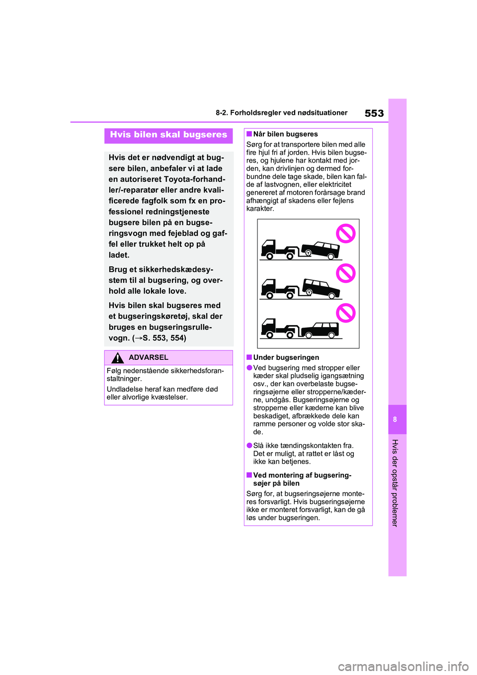TOYOTA RAV4 PHEV 2021  Brugsanvisning (in Danish) 553
8
8-2. Forholdsregler ved nødsituationer
Hvis der opstår problemer
8-2.Forholdsregler ved nødsituationer
Hvis bilen skal bugseres
Hvis det er nødvendigt at bug-
sere bilen, anbefaler vi at lad