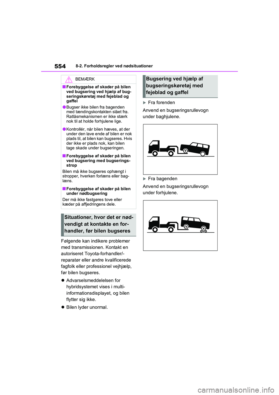 TOYOTA RAV4 PHEV 2021  Brugsanvisning (in Danish) 5548-2. Forholdsregler ved nødsituationer
Følgende kan indikere problemer 
med transmissionen. Kontakt en 
autoriseret Toyota-forhandler/-
reparatør eller andre kvalificerede 
fagfolk eller profess