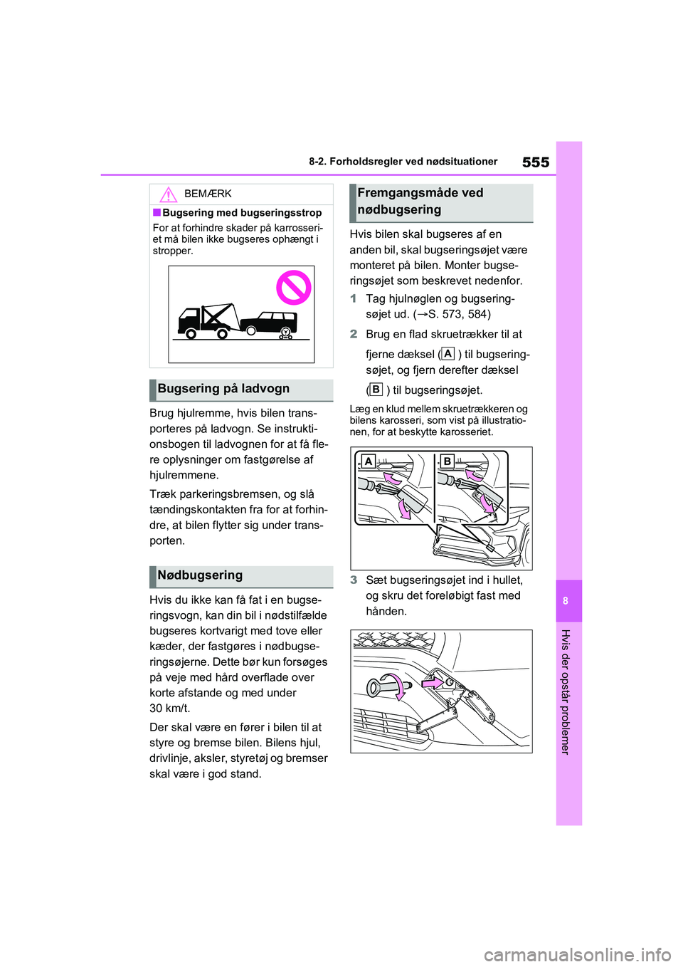 TOYOTA RAV4 PHEV 2021  Brugsanvisning (in Danish) 555
8
8-2. Forholdsregler ved nødsituationer
Hvis der opstår problemer
Brug hjulremme, hvis bilen trans-
porteres på ladvogn. Se instrukti-
onsbogen til ladvognen for at få fle-
re oplysninger om 