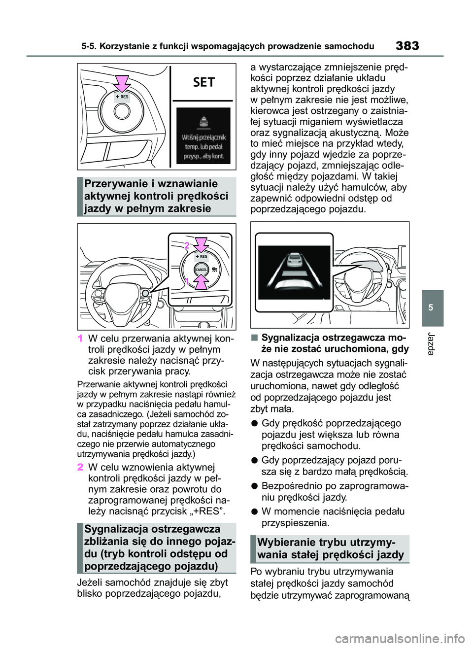 TOYOTA RAV4 PHEV 2021  Instrukcja obsługi (in Polish) 1W celu przerwania aktywnej kon-
troli pr´dkoÊci jazdy w pe∏nym
zakresie nale˝y nacisnàç przy-
cisk przerywania pracy.
Przerwanie aktywnej kontroli pr´dkoÊci
jazdy w pe∏nym zakresie nastàp