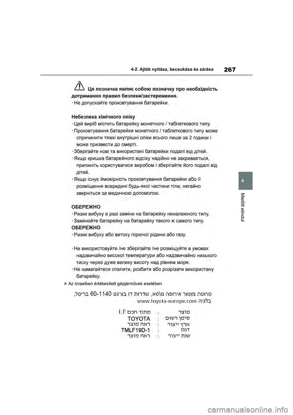 TOYOTA RAV4 PHEV 2021  Kezelési útmutató (in Hungarian) 267
4
4-2. Ajtók nyitása, becsukása és zárása
Mielőtt elindul
Az Izraelben értékesített gépjárművek esetében 