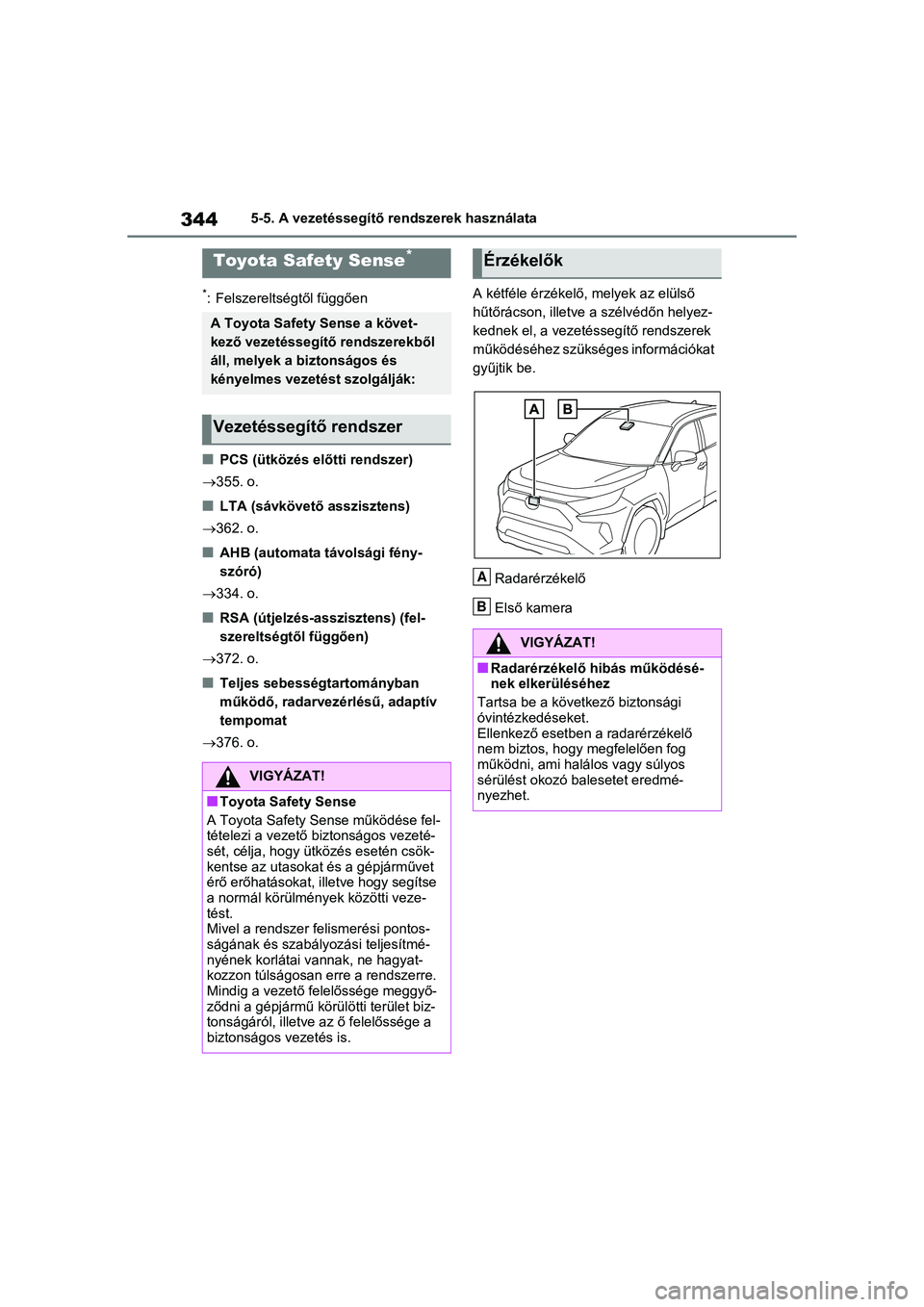 TOYOTA RAV4 PHEV 2021  Kezelési útmutató (in Hungarian) 3445-5. A vezetéssegítő rendszerek használata
5-5.A vezetéssegítő rendszerek használata
*: Felszereltségtől függően
nPCS (ütközés előtti rendszer)
355. o.
nLTA (sávkövető asszisz