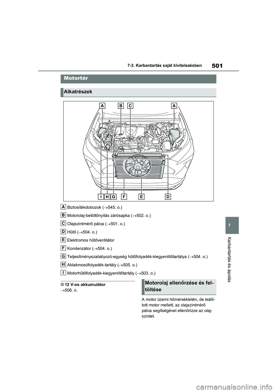 TOYOTA RAV4 PHEV 2021  Kezelési útmutató (in Hungarian) 501
7
7-3. Karbantartás sa
ját kivitelezésben
Karbantartás és ápolás
Biztosítékdobozok (545. o.)
Motorolaj-betöltőnyílás zárósapka ( 502. o.)
Olajszintmérő pálca ( 501. o.)
