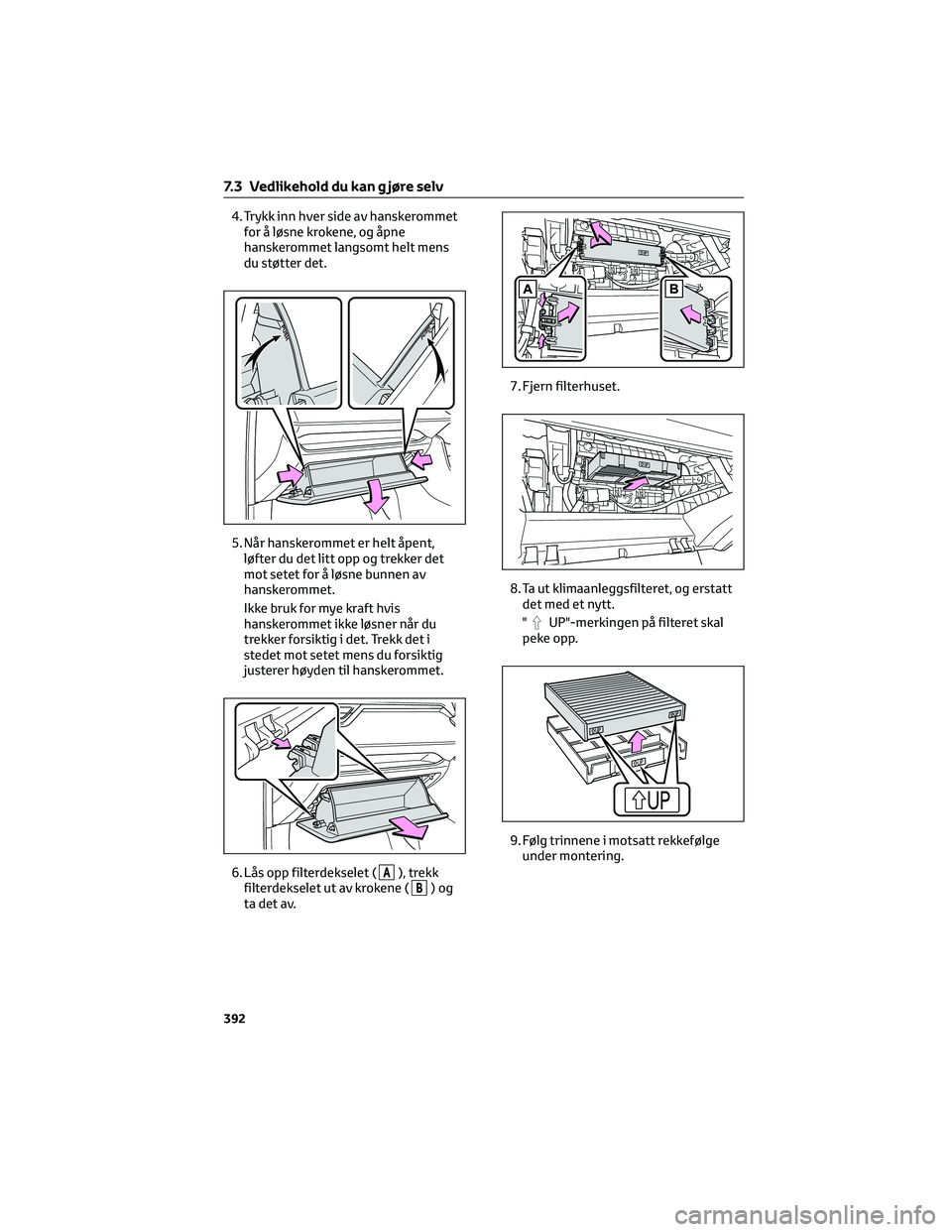TOYOTA RAV4 PHEV 2021  Instruksjoner for bruk (in Norwegian) 4. Trykk inn hver side av hanskerommet
for å løsne krokene, og åpne
hanskerommet langsomt helt mens
du støtter det.
5. Når hanskerommet er helt åpent,
løfter du det litt opp og trekker det
mot 