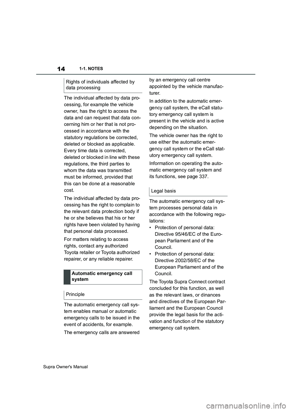 TOYOTA SUPRA 2019 Owners Manual 14
Supra Owners Manual1-1. NOTES
The individual affected by data pro-
cessing, for example the vehicle
owner, has the right to access the
data and can request that data con-
cerning him or her that TOYOTA SUPRA 2019 Owners Manual 14
Supra Owners Manual1-1. NOTES
The individual affected by data pro-
cessing, for example the vehicle
owner, has the right to access the
data and can request that data con-
cerning him or her that