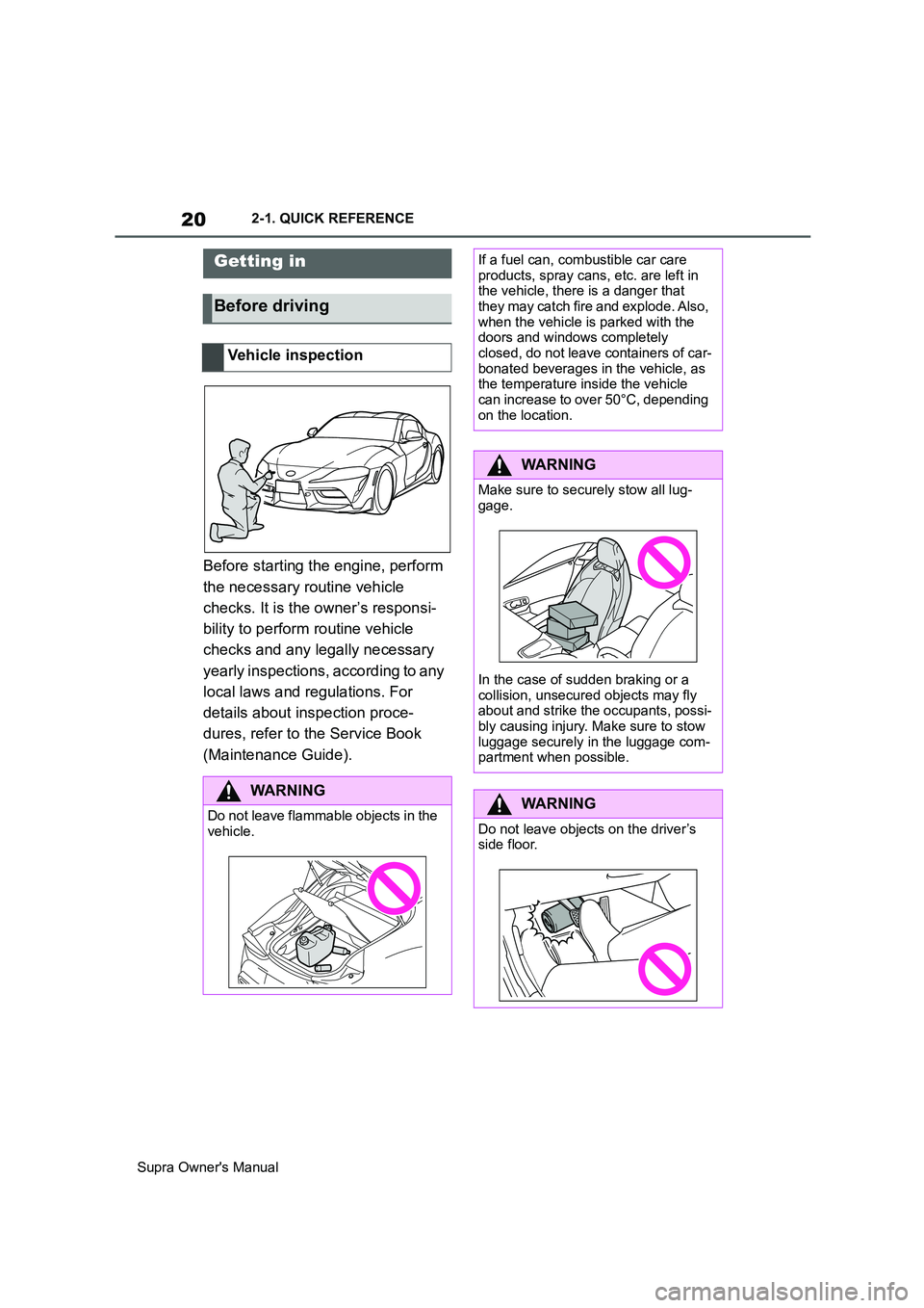 TOYOTA SUPRA 2019  Owners Manual 20
Supra Owners Manual2-1. QUICK REFERENCE
2-1.QUICK REFE RENCE
Before starting the engine, perform 
the necessary routine vehicle 
checks. It is the owner’s responsi-
bility to perform routine veh