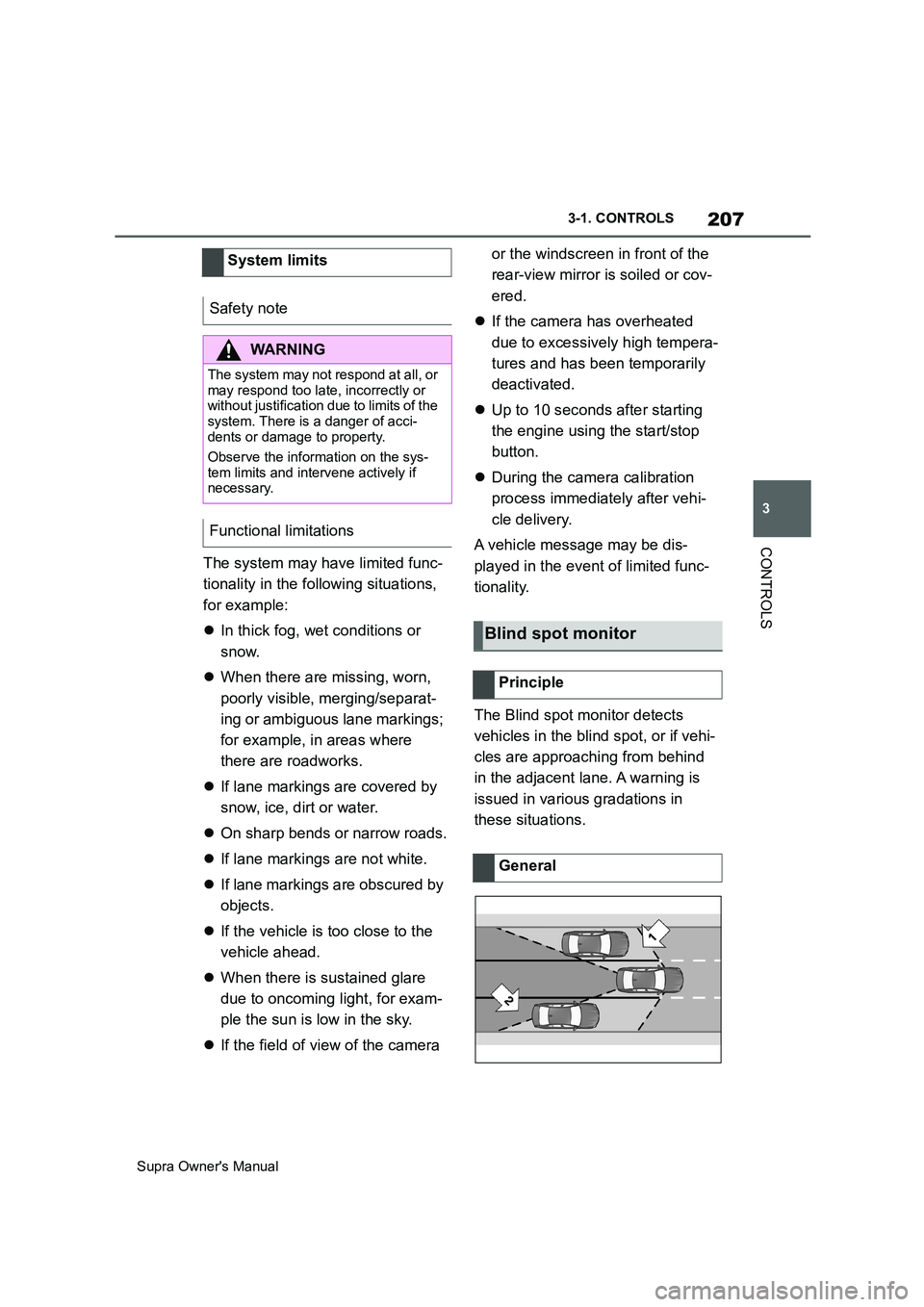 TOYOTA SUPRA 2019  Owners Manual 207
3
Supra Owners Manual3-1. CONTROLS
CONTROLS
The system may have limited func-
tionality in the following situations, 
for example:
In thick fog, wet conditions or 
snow.
When there are miss