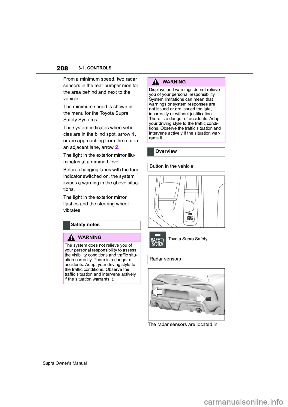 TOYOTA SUPRA 2019  Owners Manual 208
Supra Owners Manual3-1. CONTROLS
From a minimum speed, two radar 
sensors in the rear bumper monitor 
the area behind and next to the 
vehicle.
The minimum speed is shown in 
the menu for the Toy