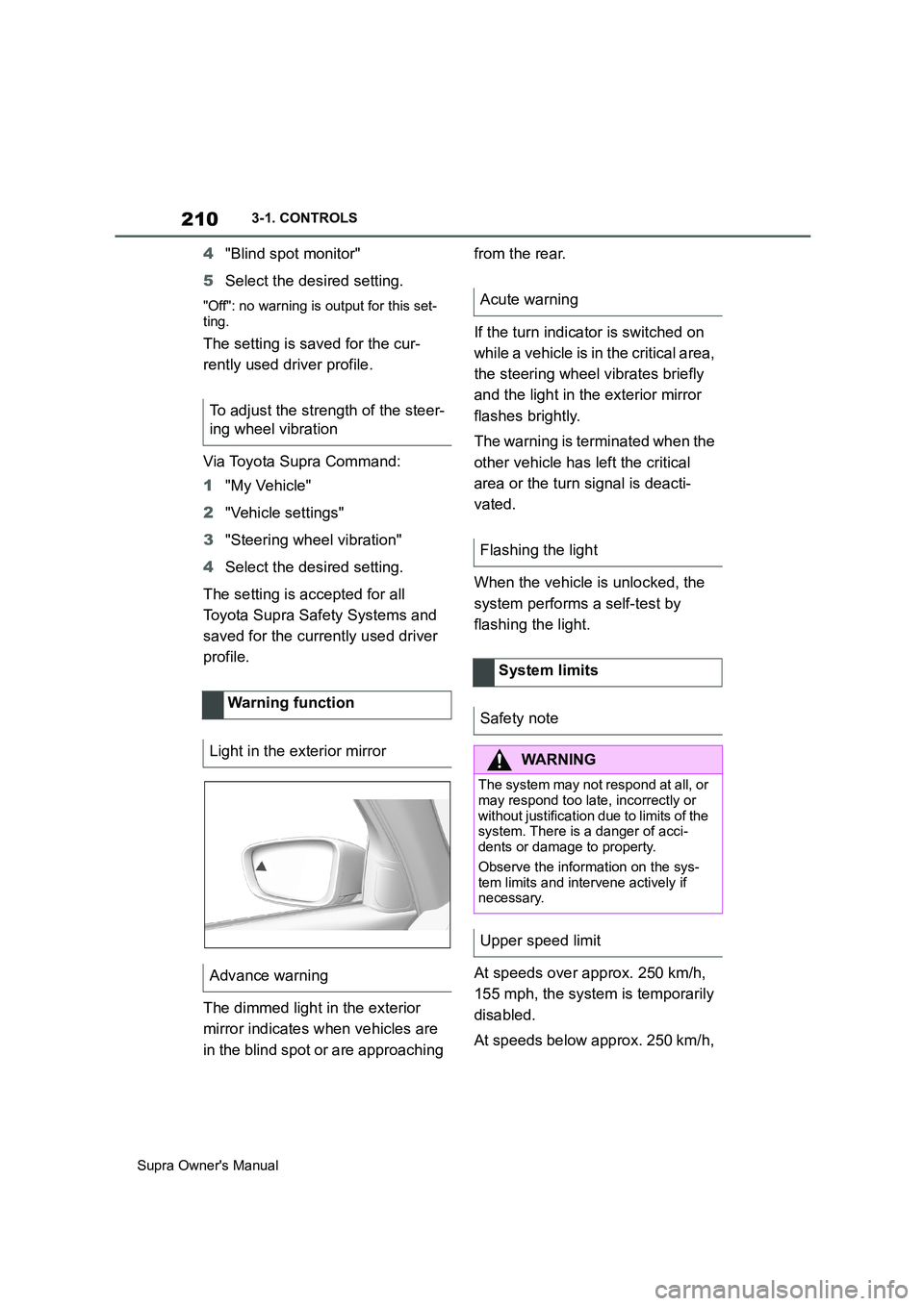 TOYOTA SUPRA 2019  Owners Manual 210
Supra Owners Manual3-1. CONTROLS
4"Blind spot monitor"
5Select the desired setting.
"Off": no warning is output for this set-
ting.
The setting is saved for the cur-
rently used driver profile.
V