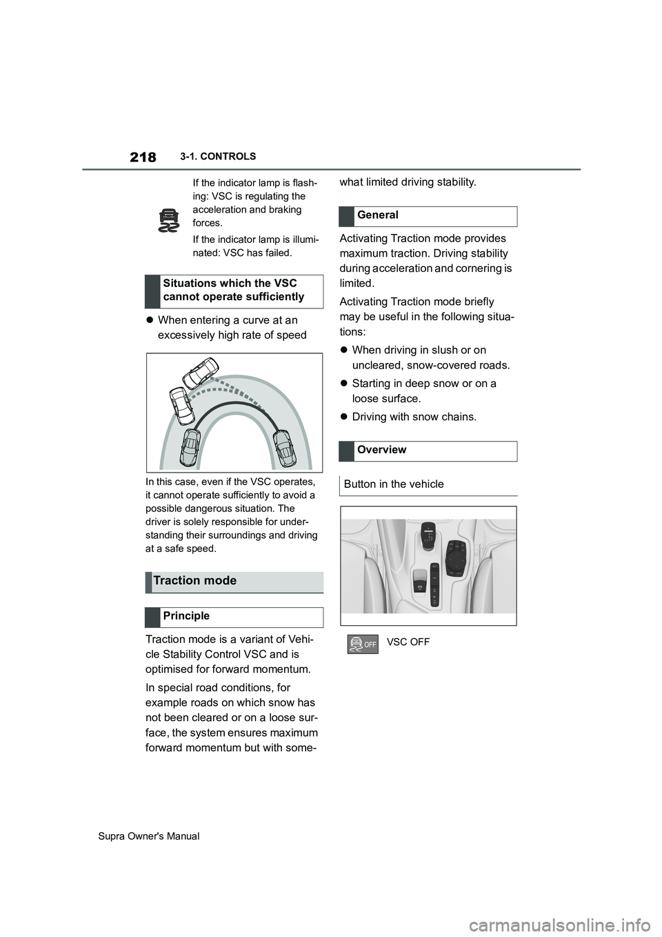 TOYOTA SUPRA 2019  Owners Manual 218
Supra Owners Manual3-1. CONTROLS
When entering a curve at an 
excessively high rate of speed
In this case, even if the VSC operates, 
it cannot operate sufficiently to avoid a 
possible danger