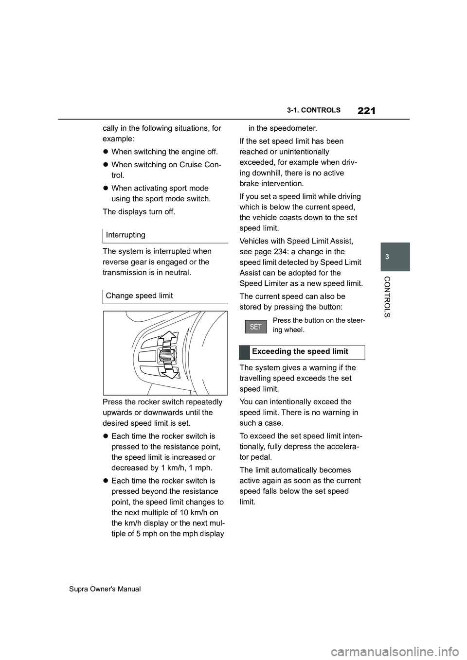 TOYOTA SUPRA 2019  Owners Manual 221
3
Supra Owners Manual3-1. CONTROLS
CONTROLS
cally in the following situations, for 
example:
When switching the engine off.
When switching on Cruise Con-
trol.
When activating sport mode