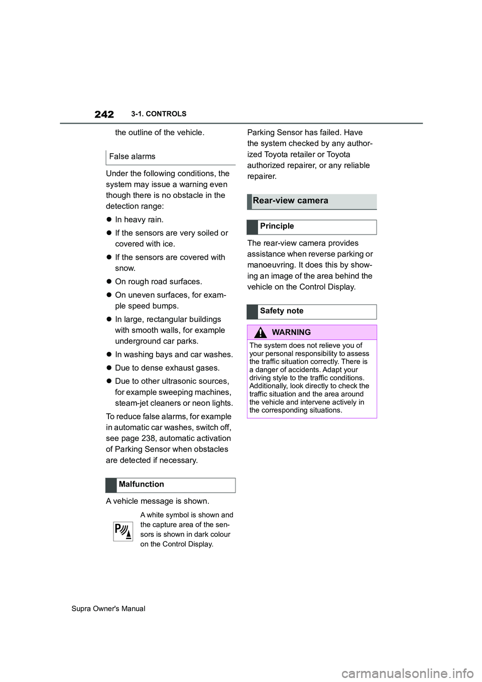 TOYOTA SUPRA 2019  Owners Manual 242
Supra Owners Manual3-1. CONTROLS
the outline of the vehicle.
Under the following conditions, the 
system may issue a warning even 
though there is no obstacle in the 
detection range:
In heavy