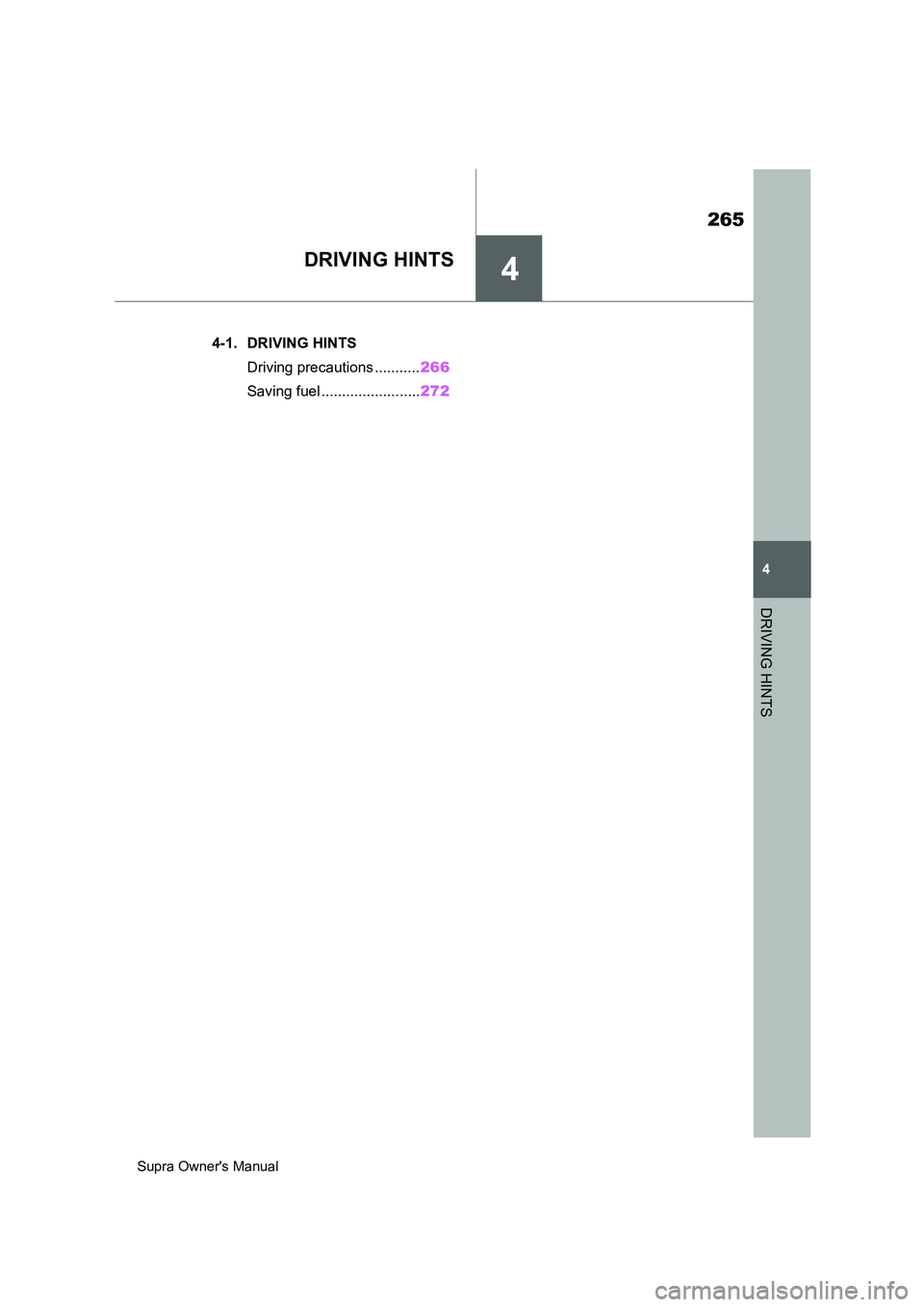 TOYOTA SUPRA 2019  Owners Manual 4
265
Supra Owners Manual
4
DRIVING HINTS
DRIVING HINTS
.4-1. DRIVING HINTS
Driving precautions ...........266
Saving fuel ........................272 