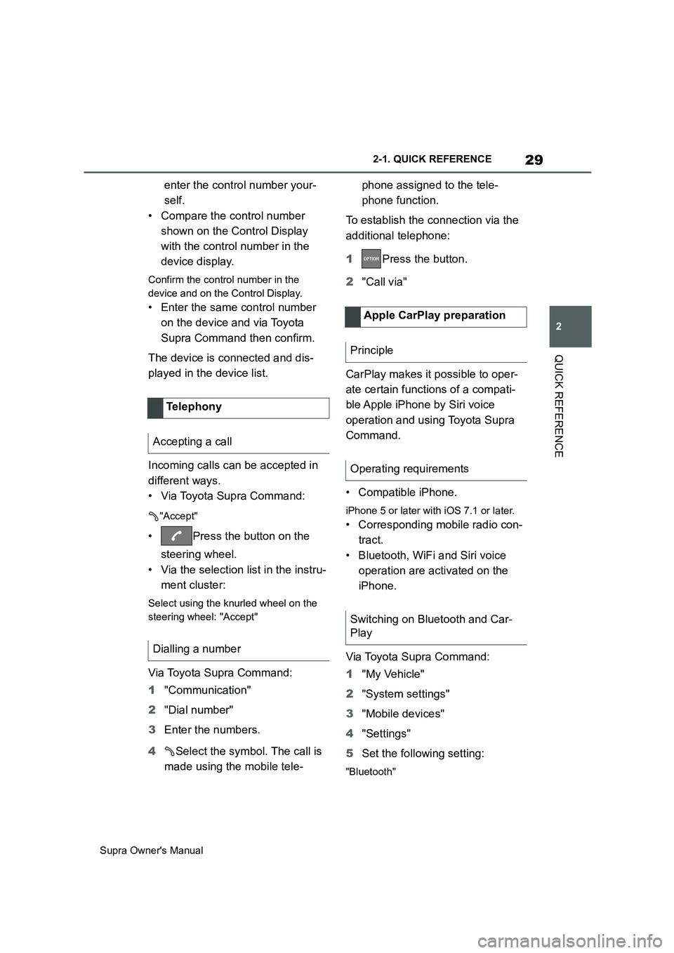 TOYOTA SUPRA 2019  Owners Manual 29
2
Supra Owners Manual2-1. QUICK REFERENCE
QUICK REFERENCE
enter the control number your-
self.
• Compare the control number 
shown on the Control Display 
with the control number in the 
device 