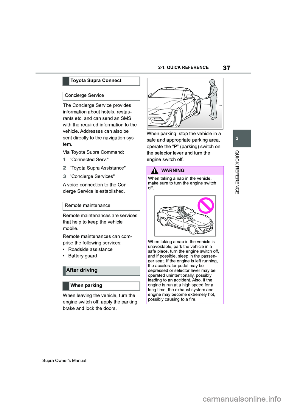 TOYOTA SUPRA 2019 Owners Manual 37
2
Supra Owners Manual2-1. QUICK REFERENCE
QUICK REFERENCE
The Concierge Service provides
information about hotels, restau-
rants etc. and can send an SMS
with the required information to the
ve TOYOTA SUPRA 2019 Owners Manual 37
2
Supra Owners Manual2-1. QUICK REFERENCE
QUICK REFERENCE
The Concierge Service provides
information about hotels, restau-
rants etc. and can send an SMS
with the required information to the
ve