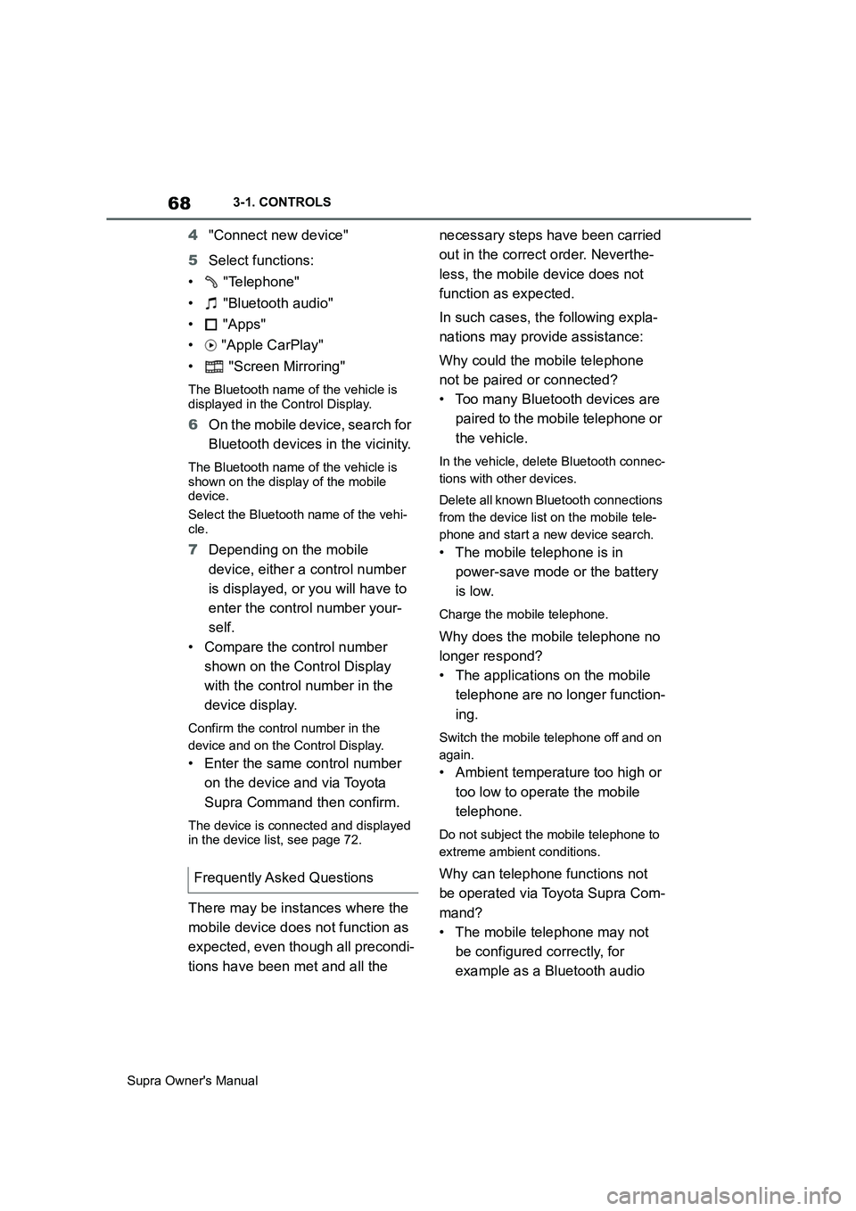 TOYOTA SUPRA 2019  Owners Manual 68
Supra Owners Manual3-1. CONTROLS
4"Connect new device"
5Select functions:
•  "Telephone"
•  "Bluetooth audio"
• "Apps"
•  "Apple CarPlay"
•  "Screen Mirroring"
The Bluetooth name of the 