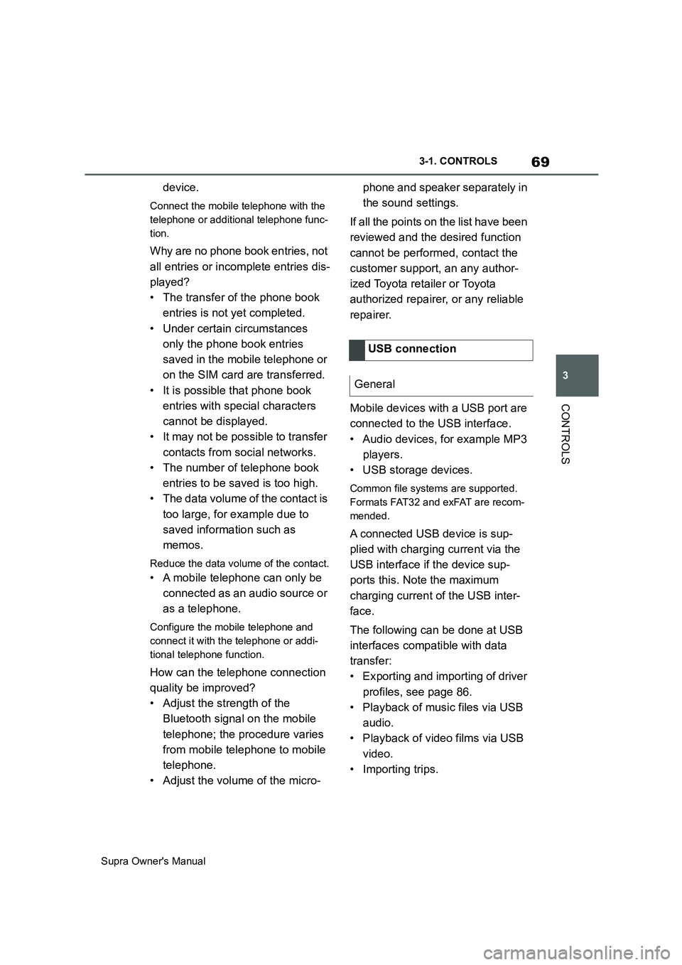 TOYOTA SUPRA 2019  Owners Manual 69
3
Supra Owners Manual3-1. CONTROLS
CONTROLS
device.
Connect the mobile telephone with the 
telephone or additional telephone func-
tion.
Why are no phone book entries, not 
all entries or incomple