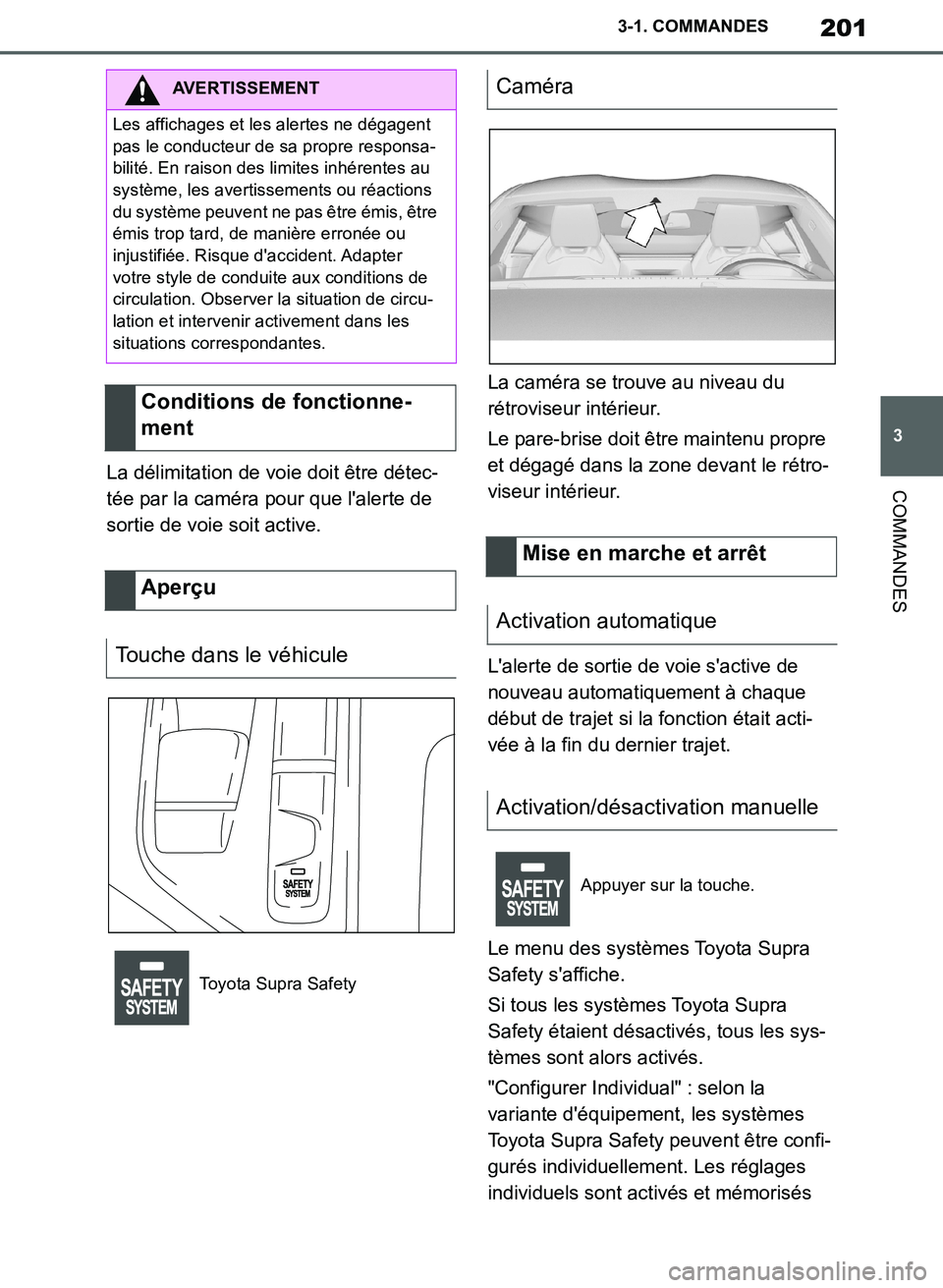 TOYOTA SUPRA 2019 Notices Demploi (in French) 201
3
Supra Owners Manual_EK
3-1. COMMANDES
COMMANDESLa délimitation de voie doit être détec-
tée par la caméra pour que lalerte de
sortie de voie soit active.La caméra se trouve au niveau du TOYOTA SUPRA 2019 Notices Demploi (in French) 201
3
Supra Owners Manual_EK
3-1. COMMANDES
COMMANDESLa délimitation de voie doit être détec-
tée par la caméra pour que lalerte de
sortie de voie soit active.La caméra se trouve au niveau du