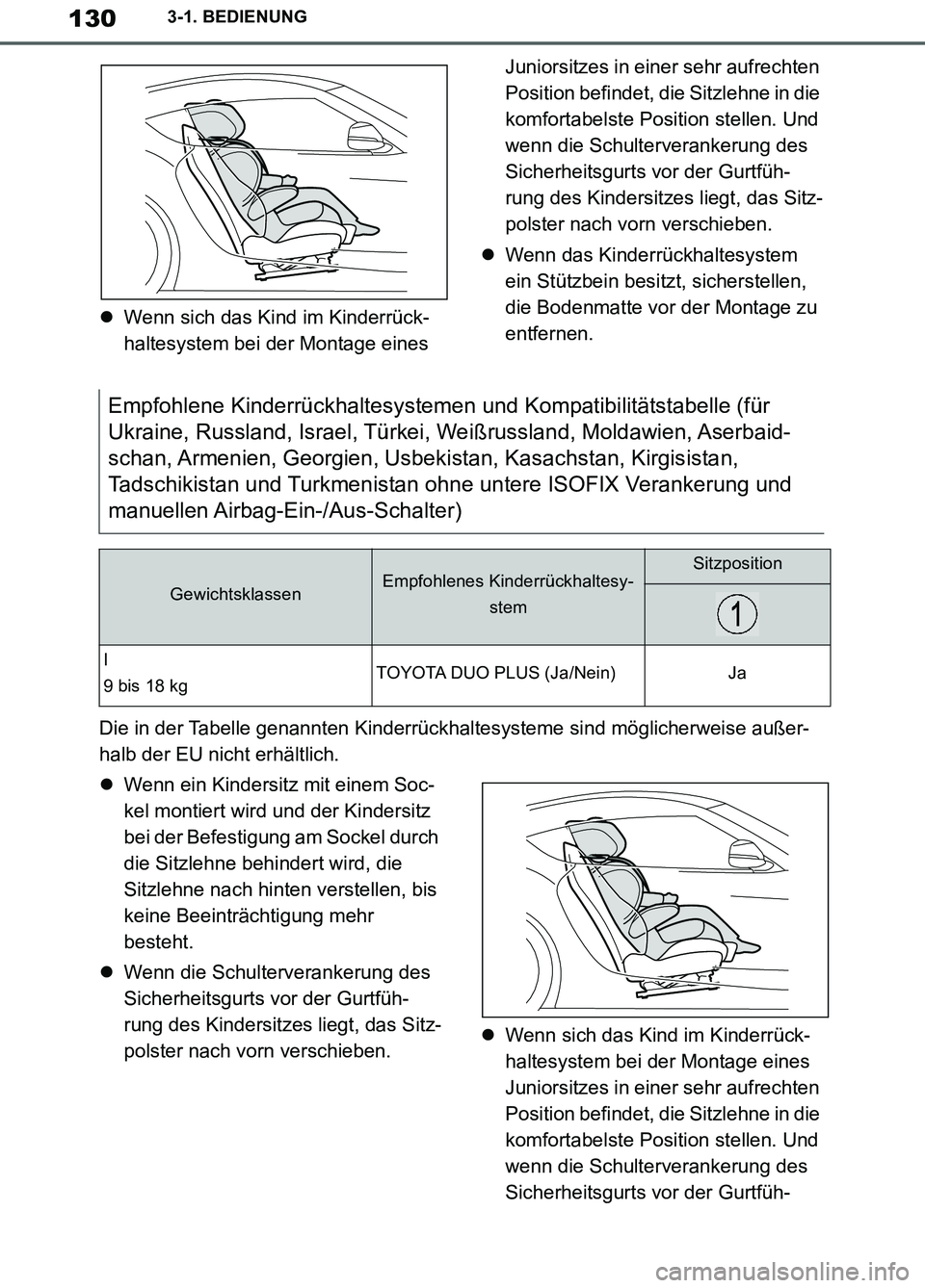 TOYOTA SUPRA 2019  Betriebsanleitungen (in German) 130
Supra Owner’s Manual_EM
3-1. BEDIENUNG
Wenn sich das Kind im Kinderrück-
haltesystem bei der Montage eines Juniorsitzes in einer sehr aufrechten 
Position befindet, die Sitzlehne in die 
kom