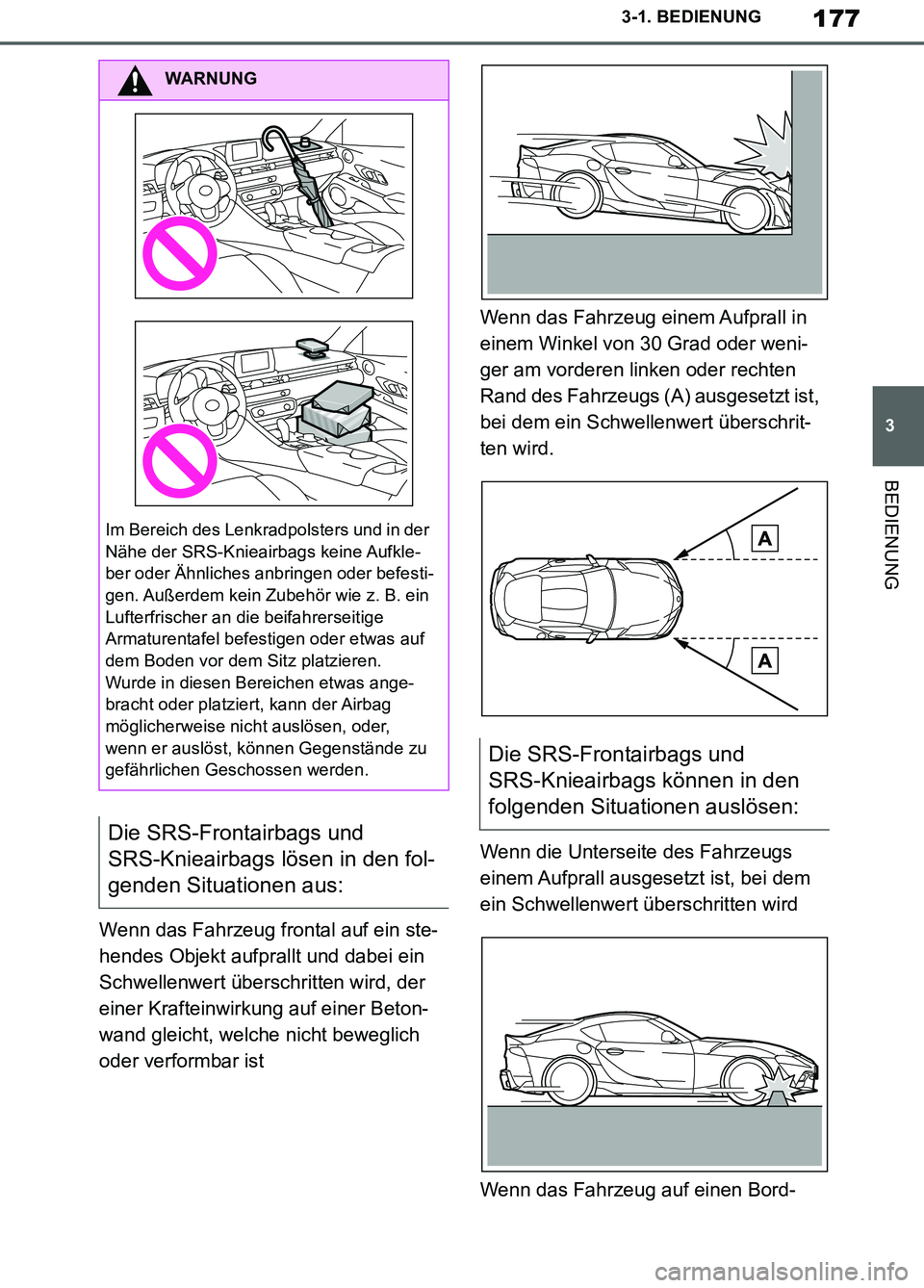 TOYOTA SUPRA 2019  Betriebsanleitungen (in German) 177
3
Supra Owner’s Manual_EM
3-1. BEDIENUNG
BEDIENUNG
Wenn das Fahrzeug frontal auf ein ste-
hendes Objekt aufprallt und dabei ein 
Schwellenwert überschritten wird, der 
einer Krafteinwirkung auf