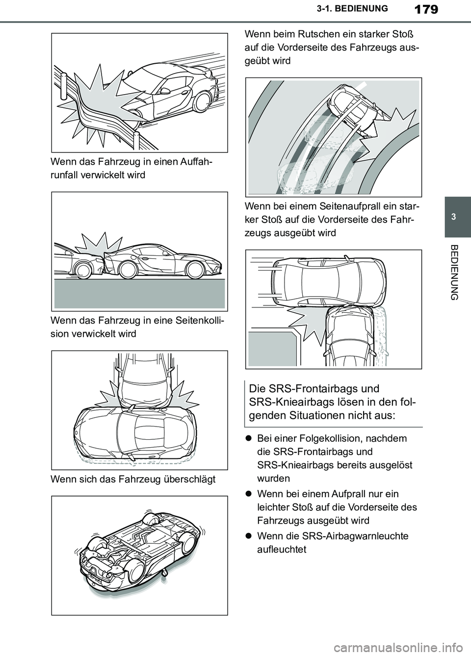 TOYOTA SUPRA 2019  Betriebsanleitungen (in German) 179
3
Supra Owner’s Manual_EM
3-1. BEDIENUNG
BEDIENUNG
Wenn das Fahrzeug in einen Auffah-
runfall verwickelt wird
Wenn das Fahrzeug in eine Seitenkolli-
sion verwickelt wird
Wenn sich das Fahrzeug 