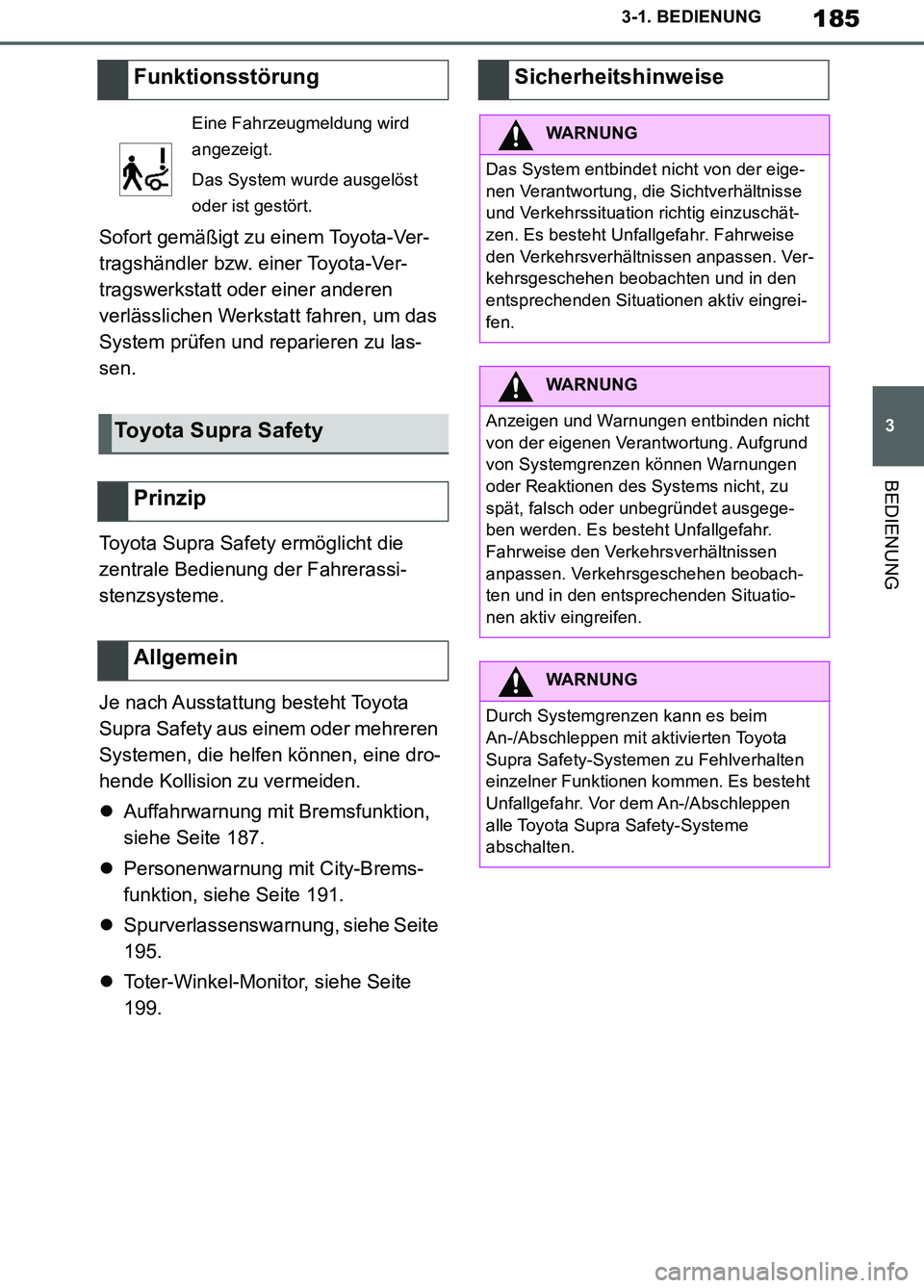 TOYOTA SUPRA 2019  Betriebsanleitungen (in German) 185
3
Supra Owner’s Manual_EM
3-1. BEDIENUNG
BEDIENUNG
Sofort gemäßigt zu einem Toyota-Ver-
tragshändler bzw. einer Toyota-Ver-
tragswerkstatt oder einer anderen 
verlässlichen Werkstatt fahren,