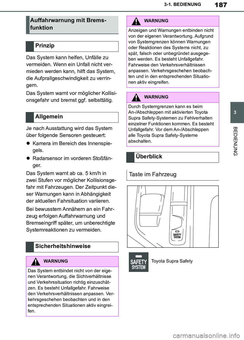 TOYOTA SUPRA 2019  Betriebsanleitungen (in German) 187
3
Supra Owner’s Manual_EM
3-1. BEDIENUNG
BEDIENUNG
Das System kann helfen, Unfälle zu 
vermeiden. Wenn ein Unfall nicht ver-
mieden werden kann, hilft das System, 
die Aufprallgeschwindigkeit z