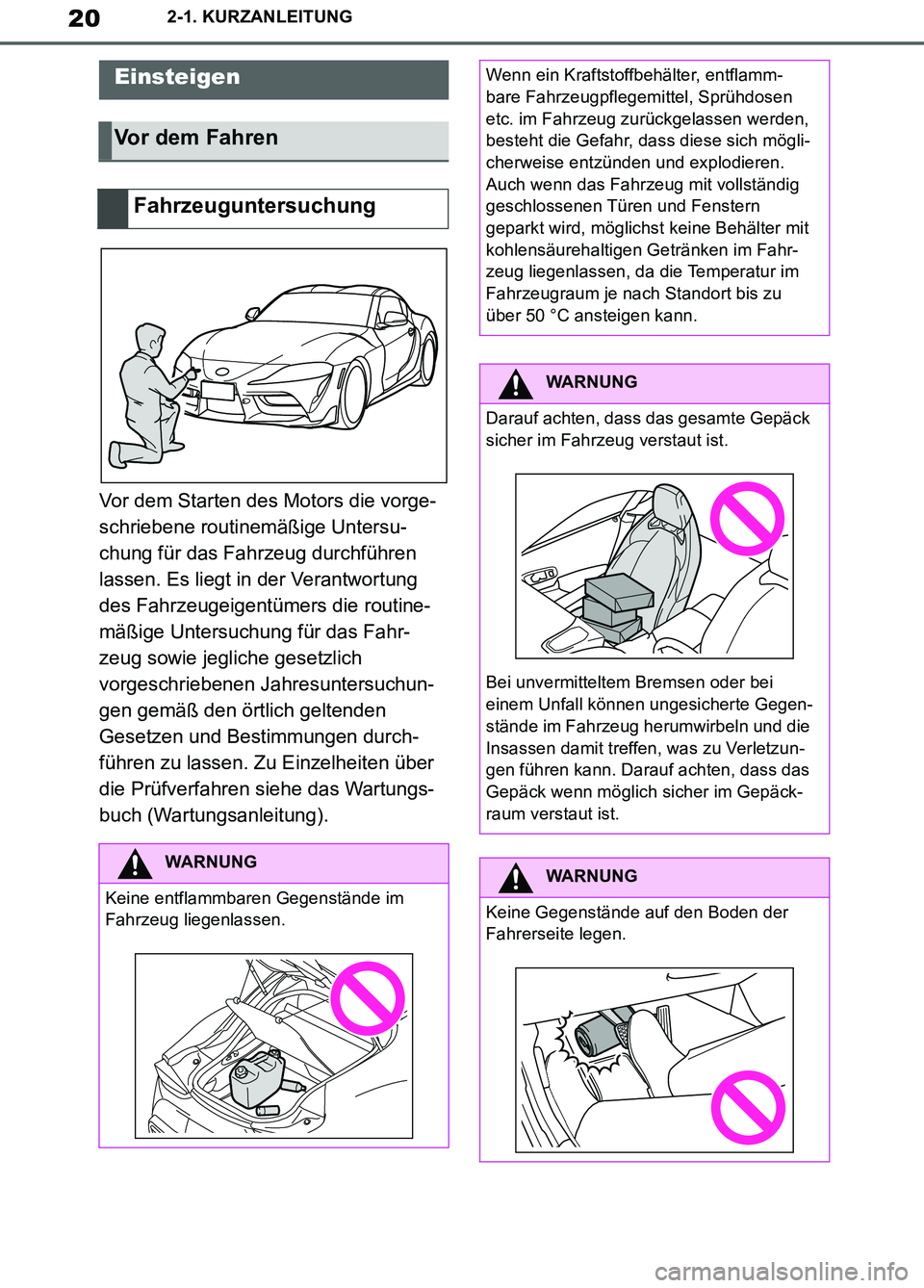 TOYOTA SUPRA 2019 Betriebsanleitungen (in German) 20
Supra Owner’s Manual_EM
2-1. KURZANLEITUNG
2-1.KURZANLEITUNG
Vor dem Starten des Motors die vorge-
schriebene routinemäßige Untersu-
chung für das Fahrzeug durchführen
lassen. Es liegt in de TOYOTA SUPRA 2019 Betriebsanleitungen (in German) 20
Supra Owner’s Manual_EM
2-1. KURZANLEITUNG
2-1.KURZANLEITUNG
Vor dem Starten des Motors die vorge-
schriebene routinemäßige Untersu-
chung für das Fahrzeug durchführen
lassen. Es liegt in de