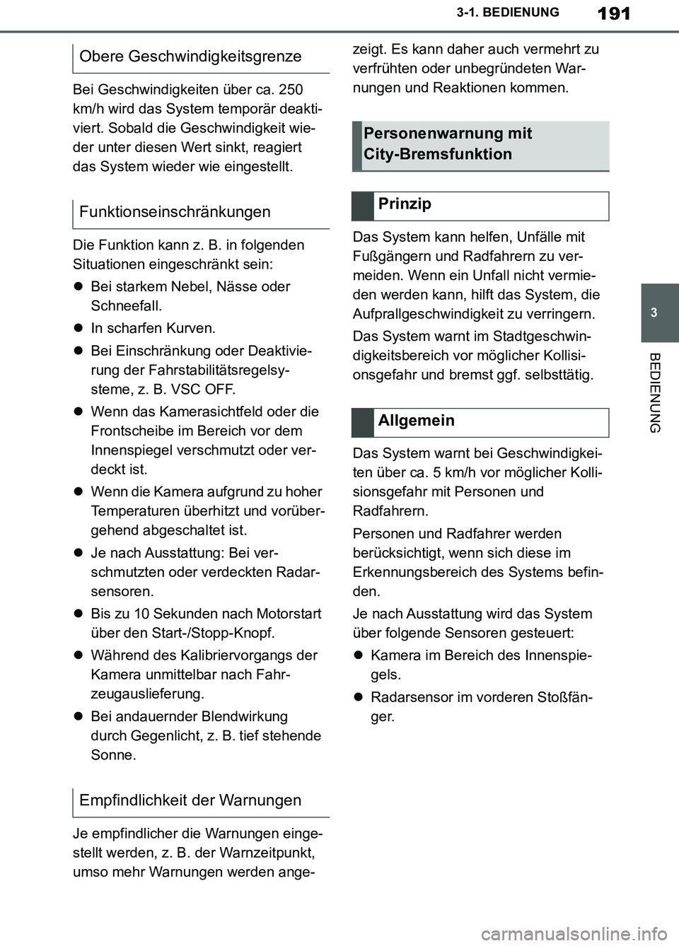 TOYOTA SUPRA 2019  Betriebsanleitungen (in German) 191
3
Supra Owner’s Manual_EM
3-1. BEDIENUNG
BEDIENUNG
Bei Geschwindigkeiten über ca. 250 
km/h wird das System temporär deakti-
viert. Sobald die Geschwindigkeit wie-
der unter diesen Wert sinkt,