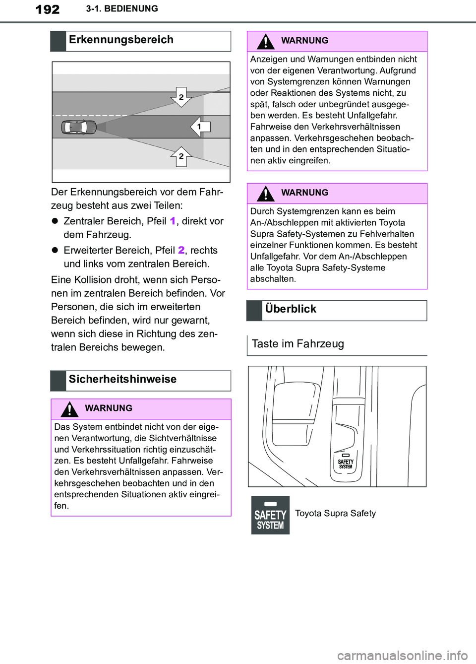 TOYOTA SUPRA 2019  Betriebsanleitungen (in German) 192
Supra Owner’s Manual_EM
3-1. BEDIENUNG
Der Erkennungsbereich vor dem Fahr-
zeug besteht aus zwei Teilen:
Zentraler Bereich, Pfeil 1, direkt vor 
dem Fahrzeug.
Erweiterter Bereich, Pfeil 2,
