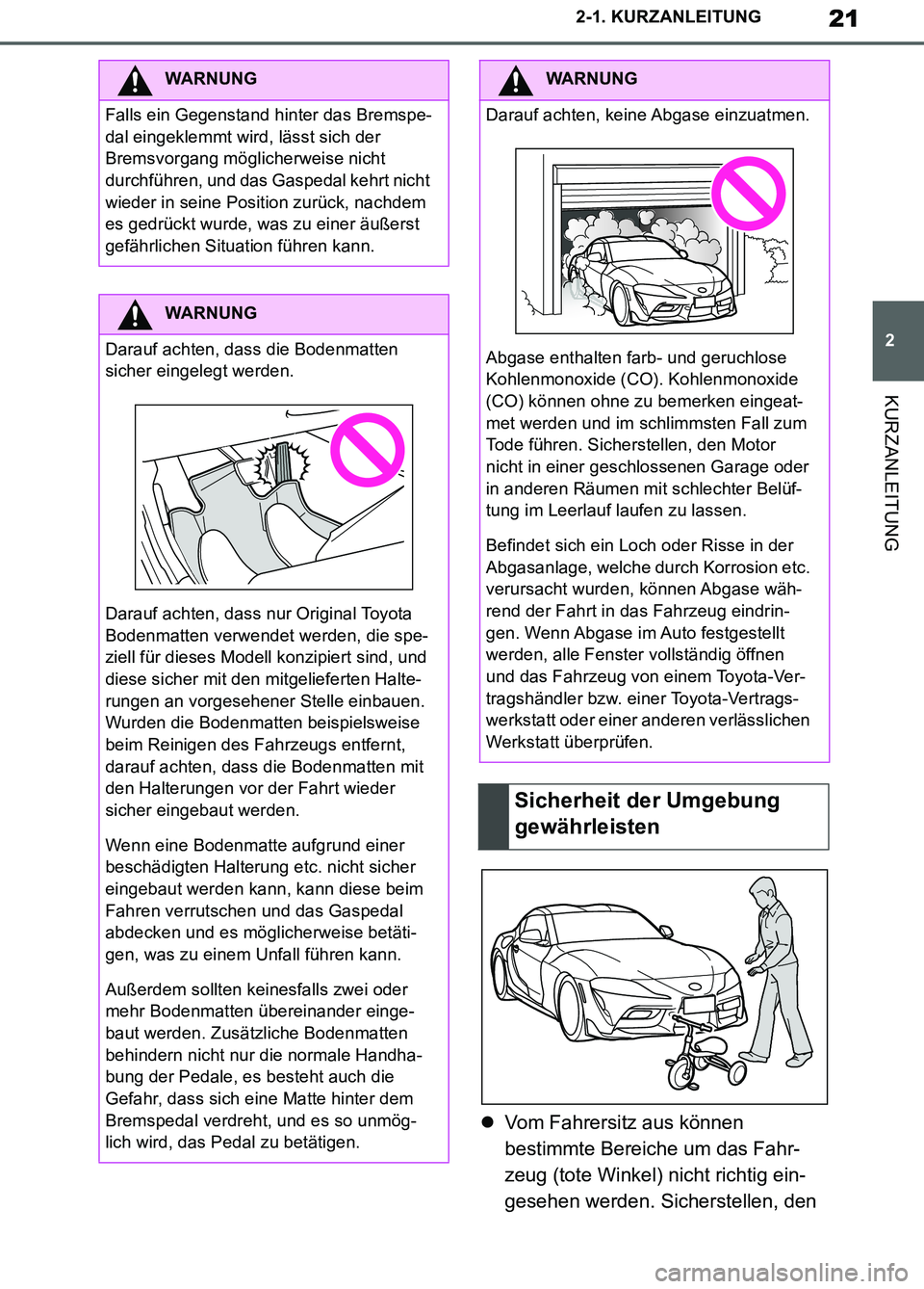 TOYOTA SUPRA 2019 Betriebsanleitungen (in German) 21
2
Supra Owner’s Manual_EM
2-1. KURZANLEITUNG
KURZANLEITUNG
Vom Fahrersitz aus können
bestimmte Bereiche um das Fahr-
zeug (tote Winkel) nicht richtig ein-
gesehen werden. Sicherstellen, den TOYOTA SUPRA 2019 Betriebsanleitungen (in German) 21
2
Supra Owner’s Manual_EM
2-1. KURZANLEITUNG
KURZANLEITUNG
Vom Fahrersitz aus können
bestimmte Bereiche um das Fahr-
zeug (tote Winkel) nicht richtig ein-
gesehen werden. Sicherstellen, den