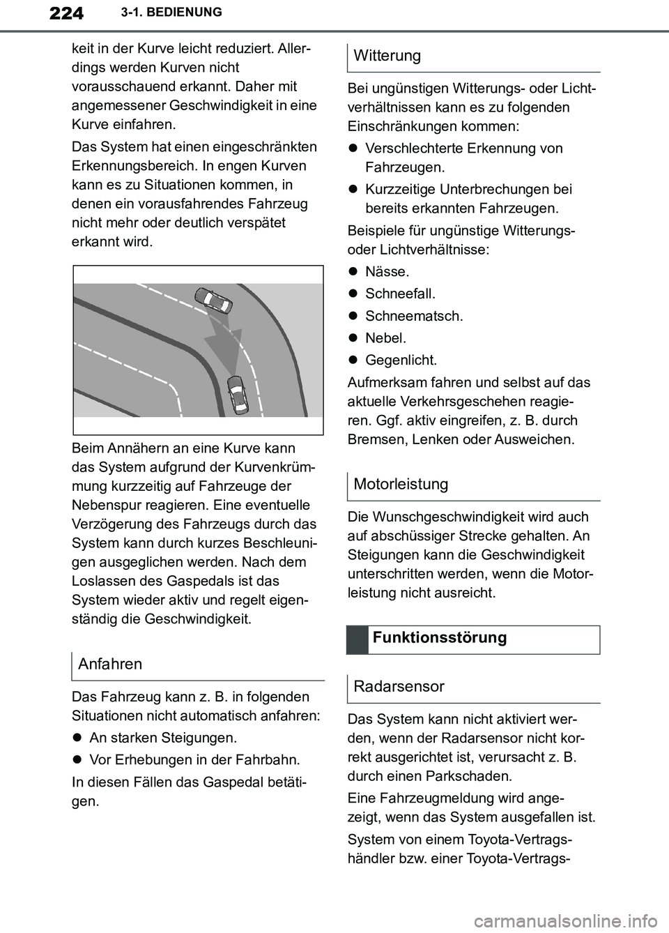 TOYOTA SUPRA 2019 Betriebsanleitungen (in German) 224
Supra Owner’s Manual_EM
3-1. BEDIENUNG
keit in der Kurve leicht reduziert. Aller-
dings werden Kurven nicht
vorausschauend erkannt. Daher mit
angemessener Geschwindigkeit in eine
Kurve einfah TOYOTA SUPRA 2019 Betriebsanleitungen (in German) 224
Supra Owner’s Manual_EM
3-1. BEDIENUNG
keit in der Kurve leicht reduziert. Aller-
dings werden Kurven nicht
vorausschauend erkannt. Daher mit
angemessener Geschwindigkeit in eine
Kurve einfah